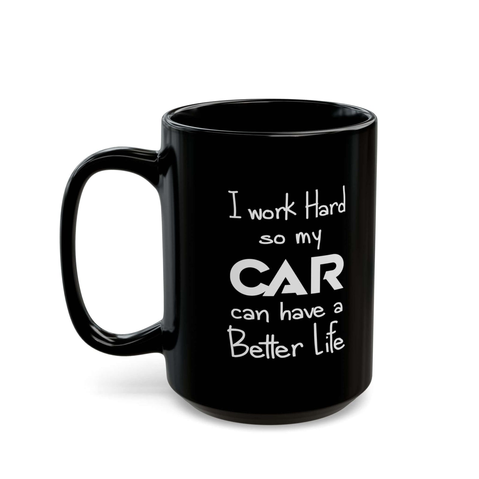 I Work Hard So My Car Can Have a Better Life Mug coffee cup - gearhead gift idea