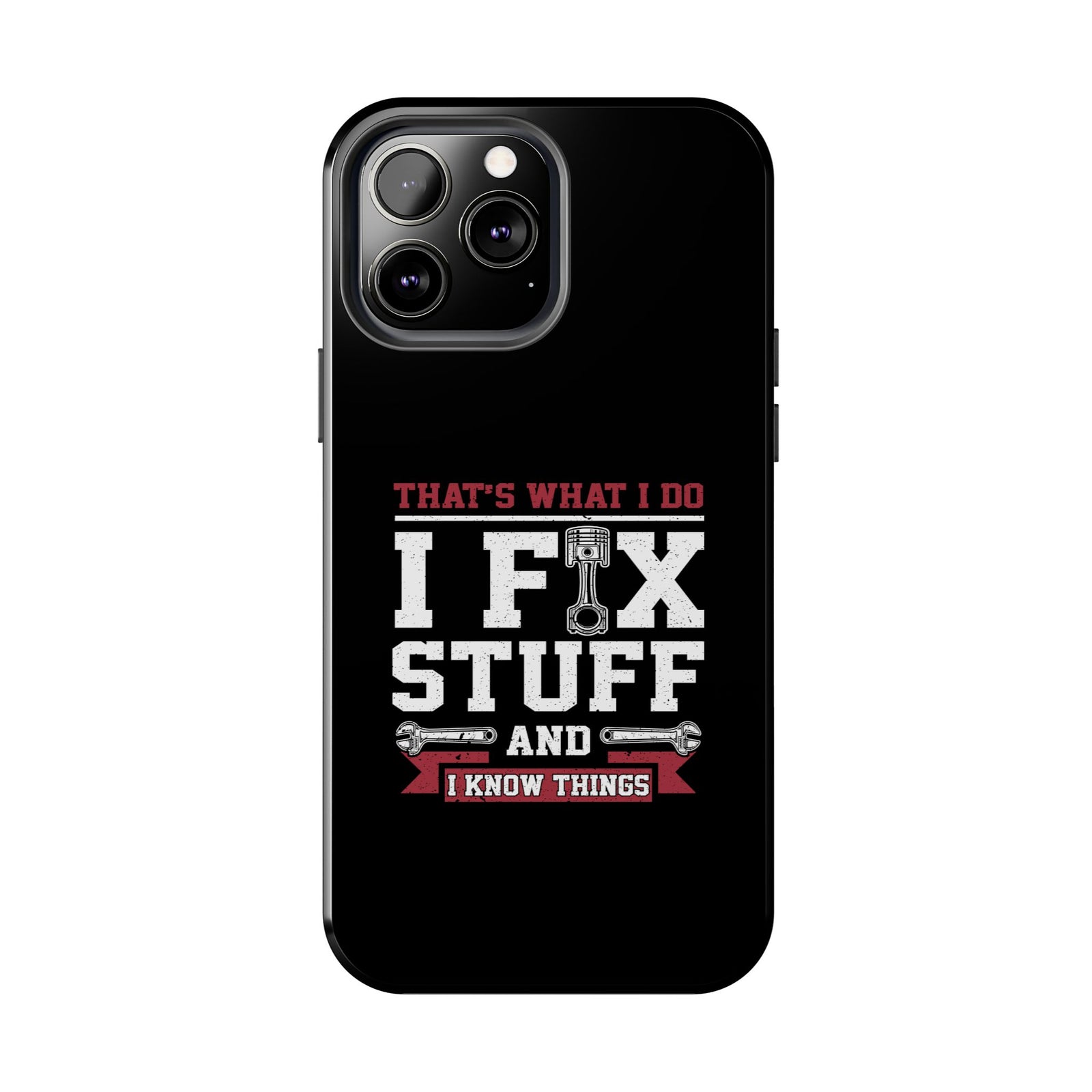 I Fix Stuff and I Know Things Phone Case | Mechanic & Handyman Gift