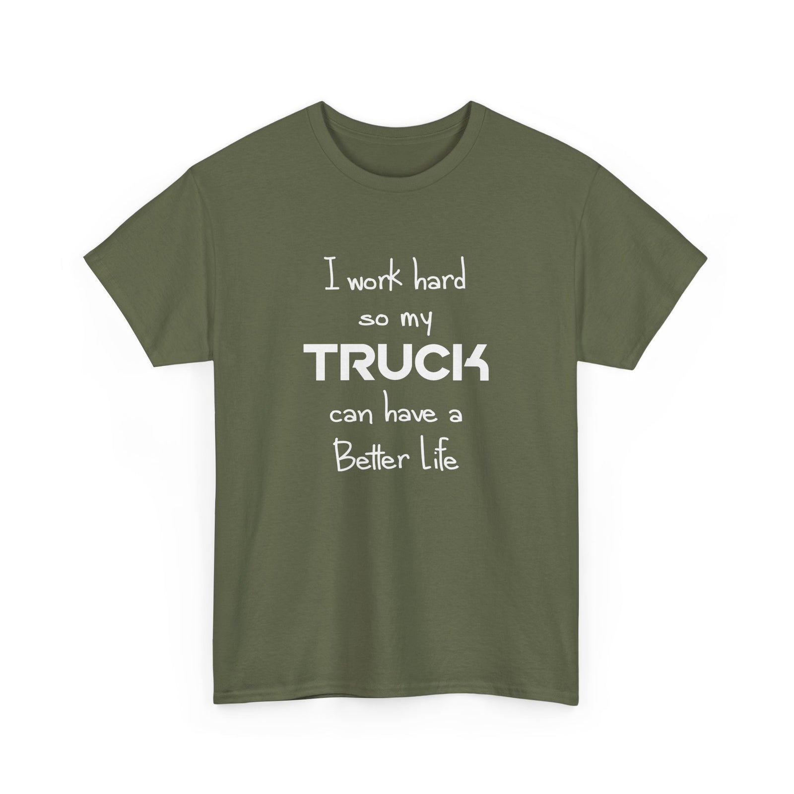 I Work Hard So My Truck Can Have a Better Life T-Shirt