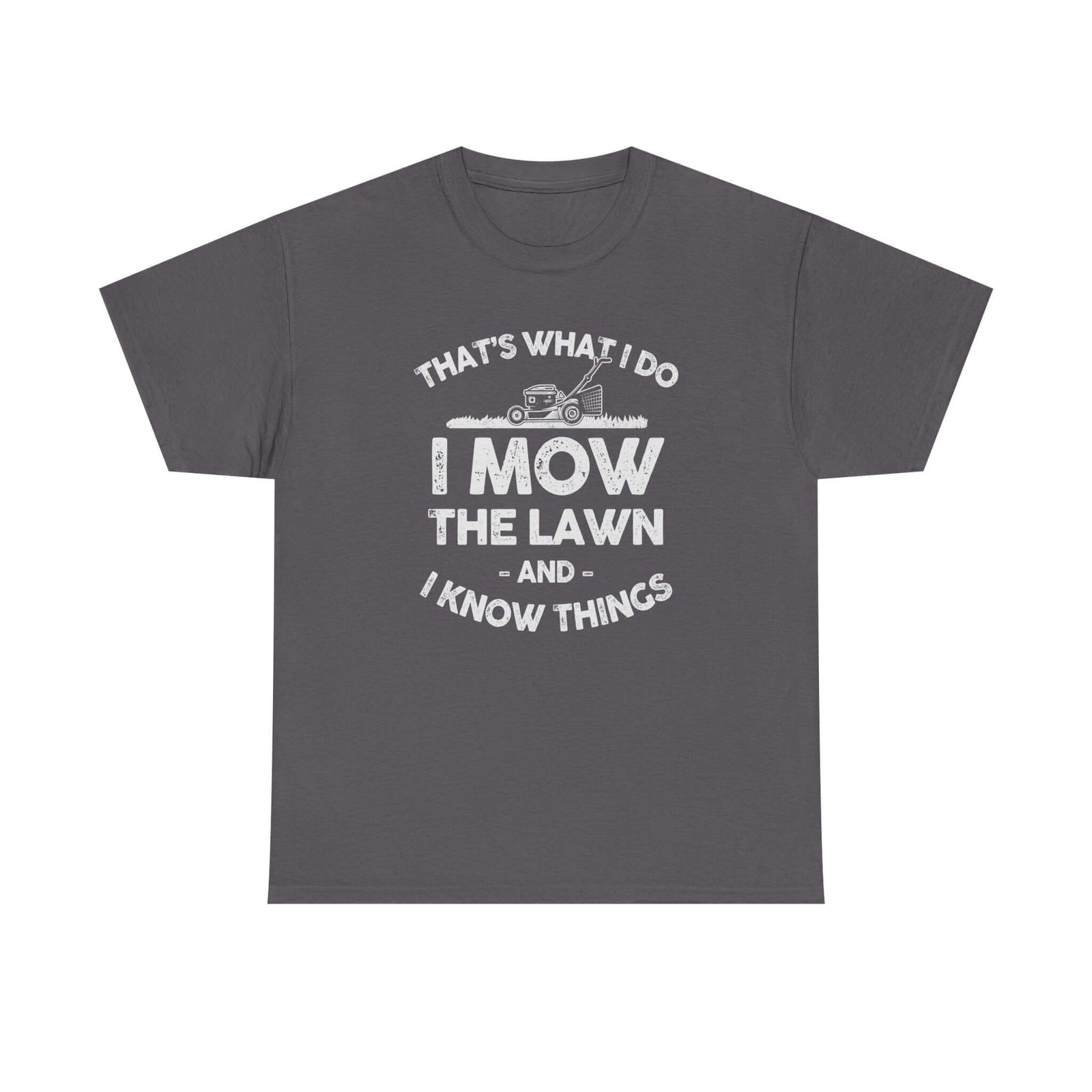 I Mow the Lawn and I Know Things t-shirt - funny lawn care dad gift