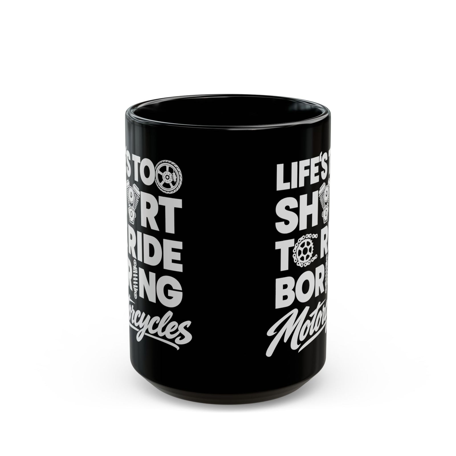 Life's Too Short to Ride Boring Motorcycles Mug - 15oz black coffee mug, front view with print on both sides
