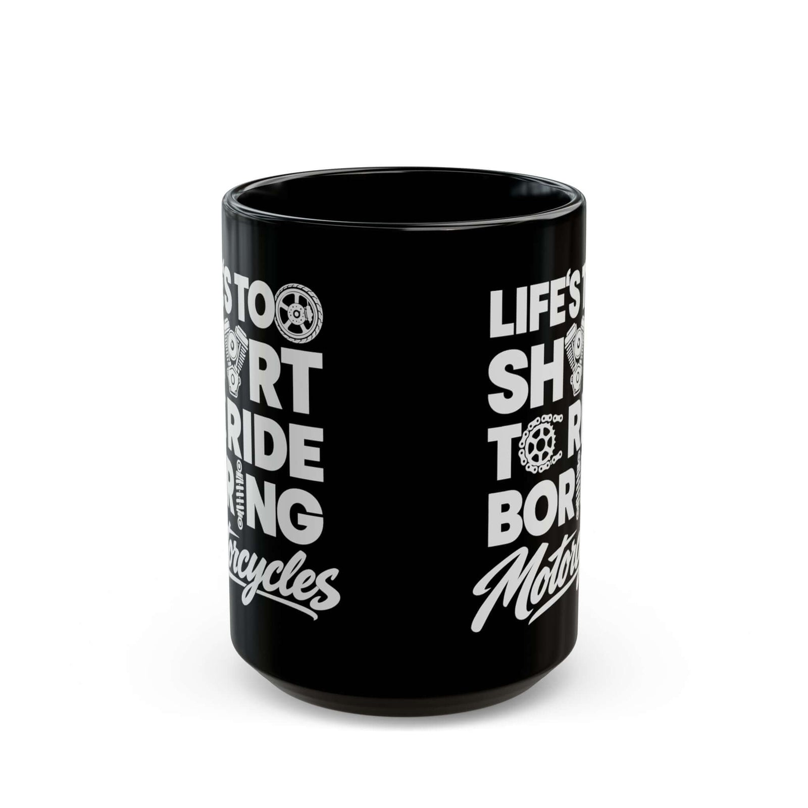Life's Too Short to Ride Boring Motorcycles Mug - 15oz black coffee mug, front view with print on both sides