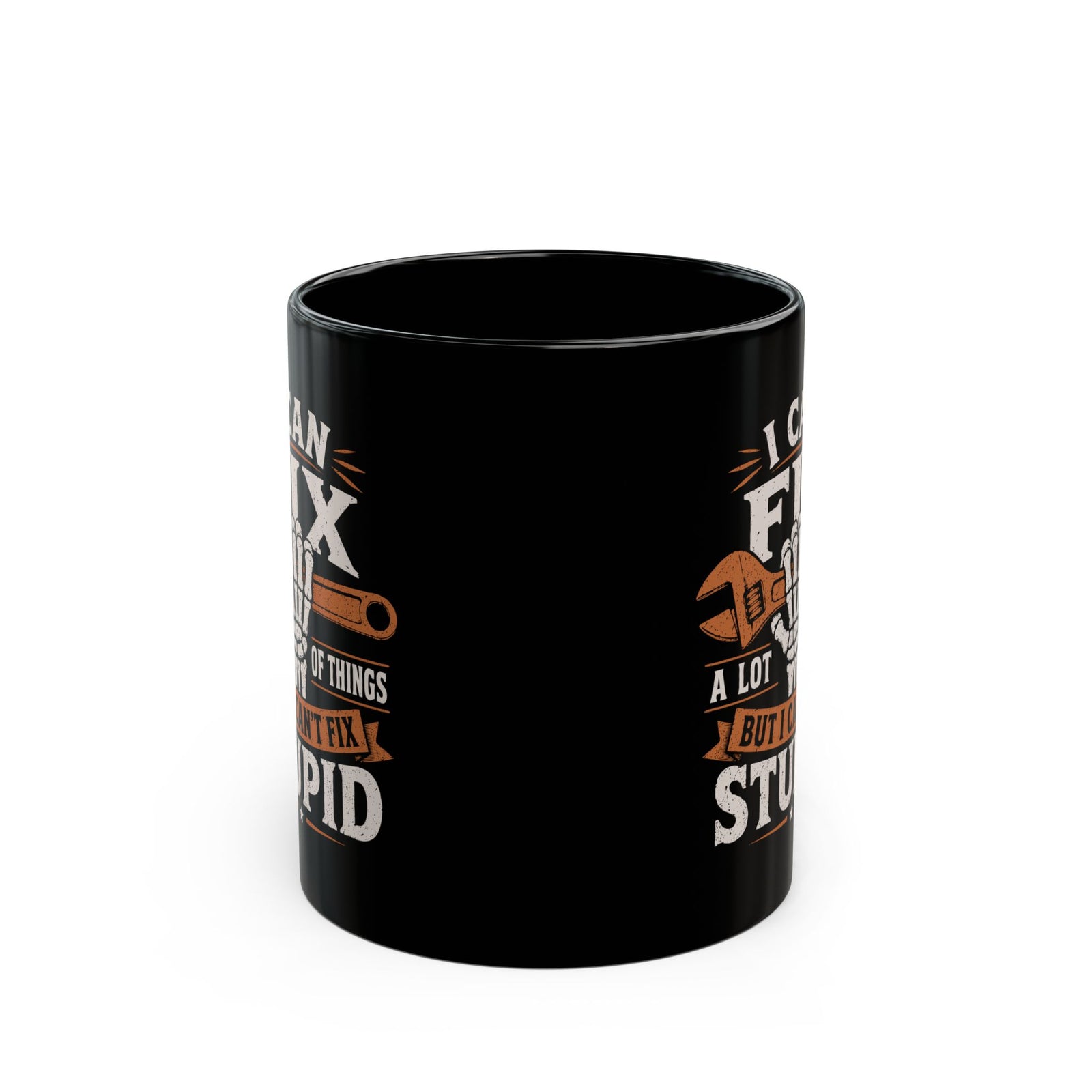 I Can Fix a Lot of Things But I Can't Fix Stupid Mug - 11oz black coffee mug, front view with print on both sides