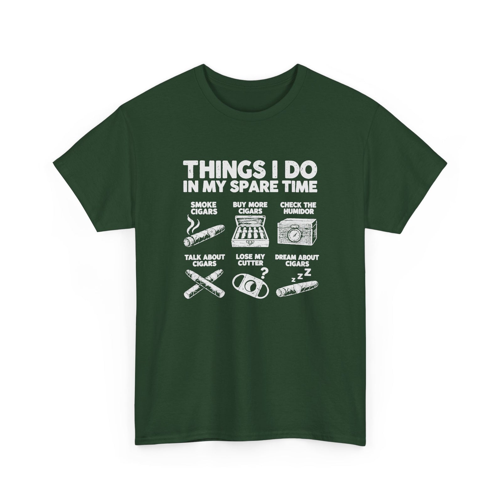 Things I Do In My Spare Time Cigar T-Shirt - Forest Green t-shirt with the smoke cigars, buy more cigars, check the humidor, talk about cigars, lose my cutter, dream about cigars print
