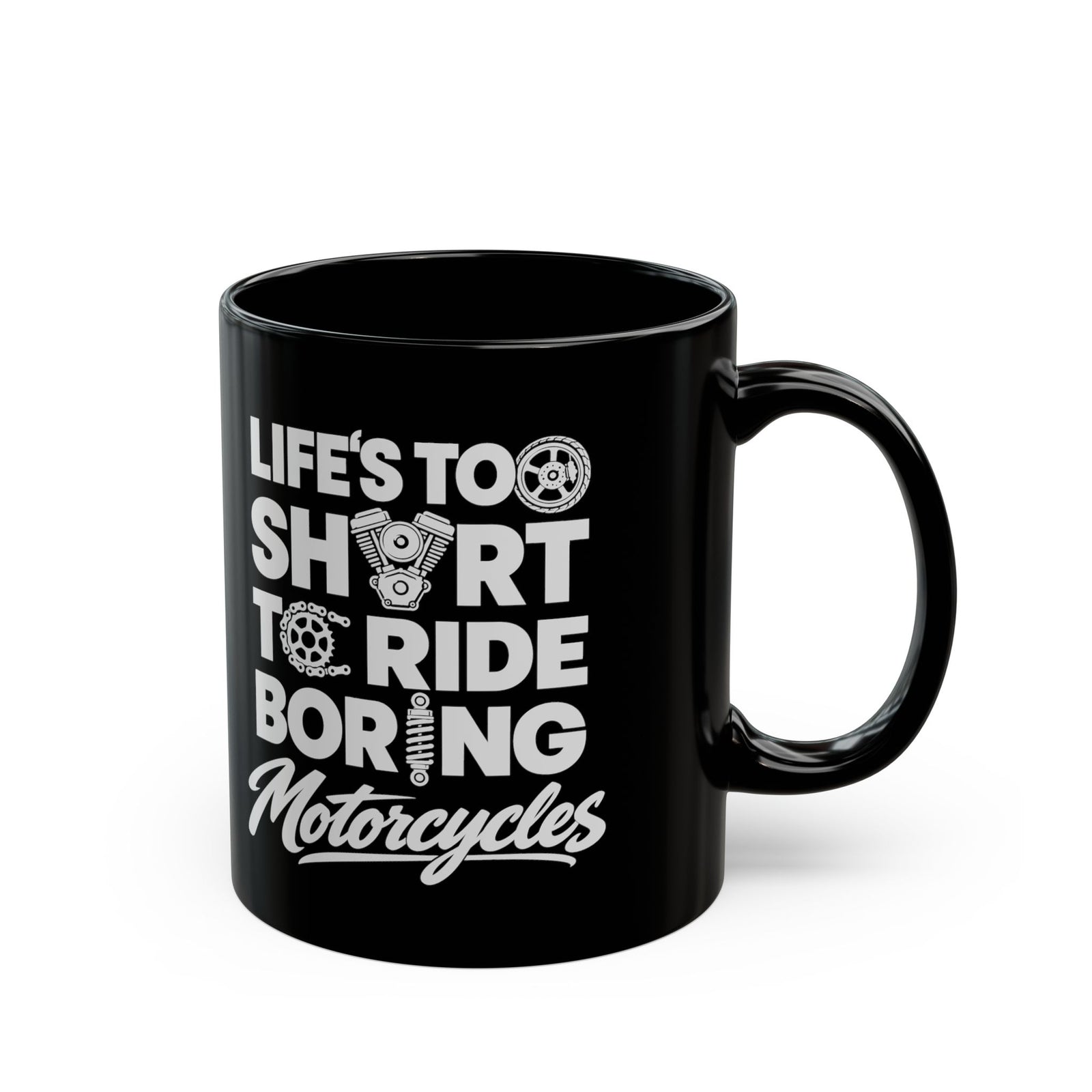 Life's Too Short to Ride Boring Motorcycles Mug - 11oz black coffee mug, handle on the right