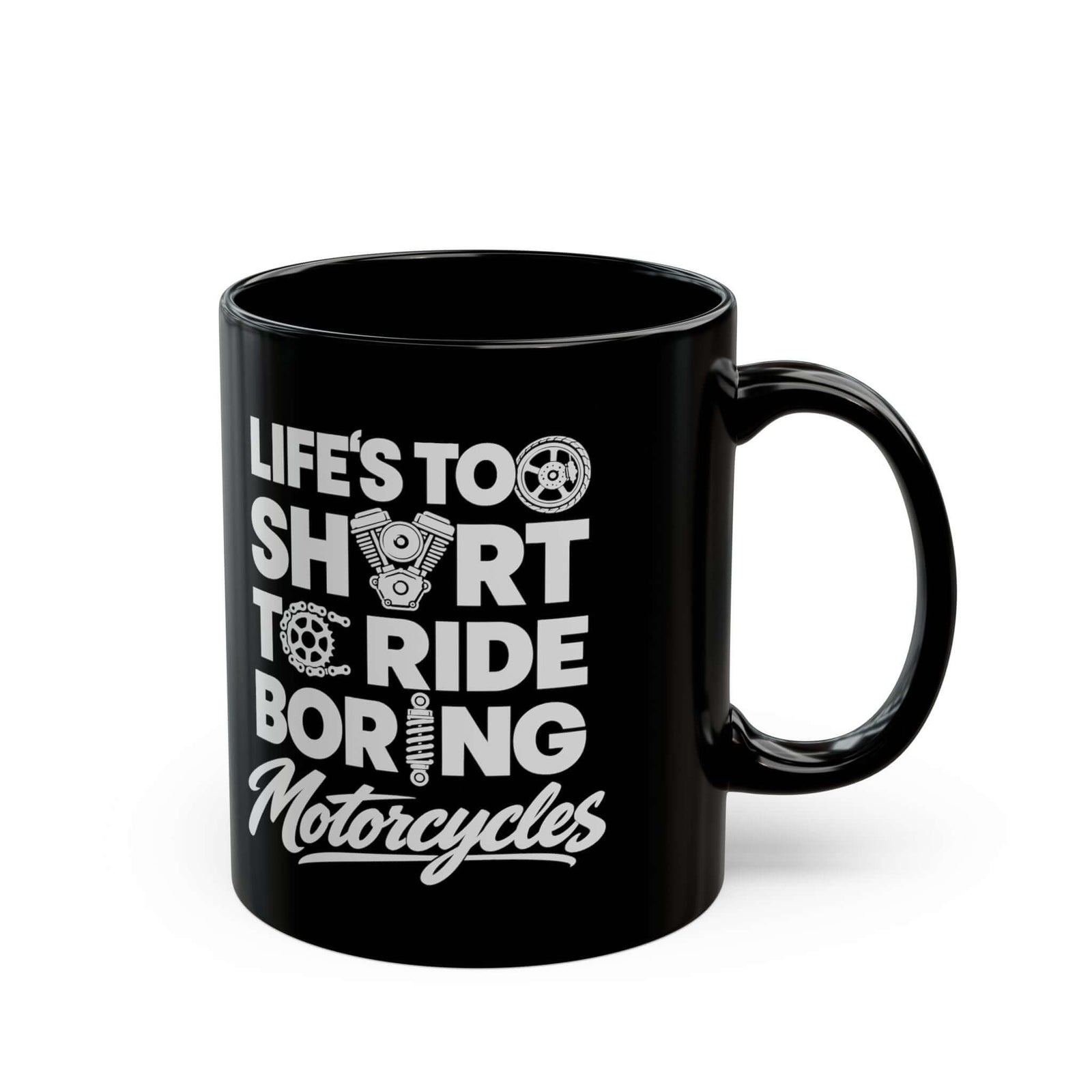 Life's Too Short to Ride Boring Motorcycles Mug - 11oz black coffee mug, handle on the right