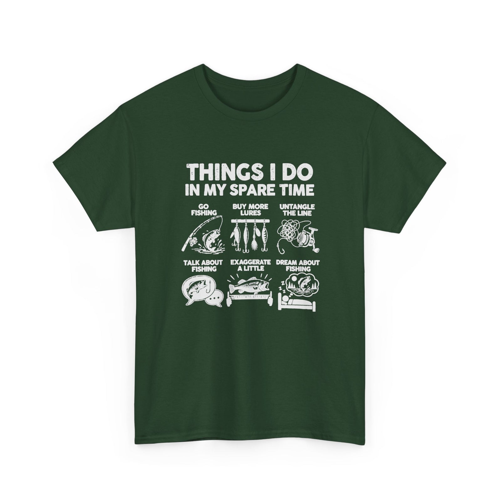Things I Do In My Spare Time Fishing T-Shirt - Forest Green t-shirt with the go fishing, buy more lures, untangle the line, talk about fishing, exaggerate a little, dream about fishing print