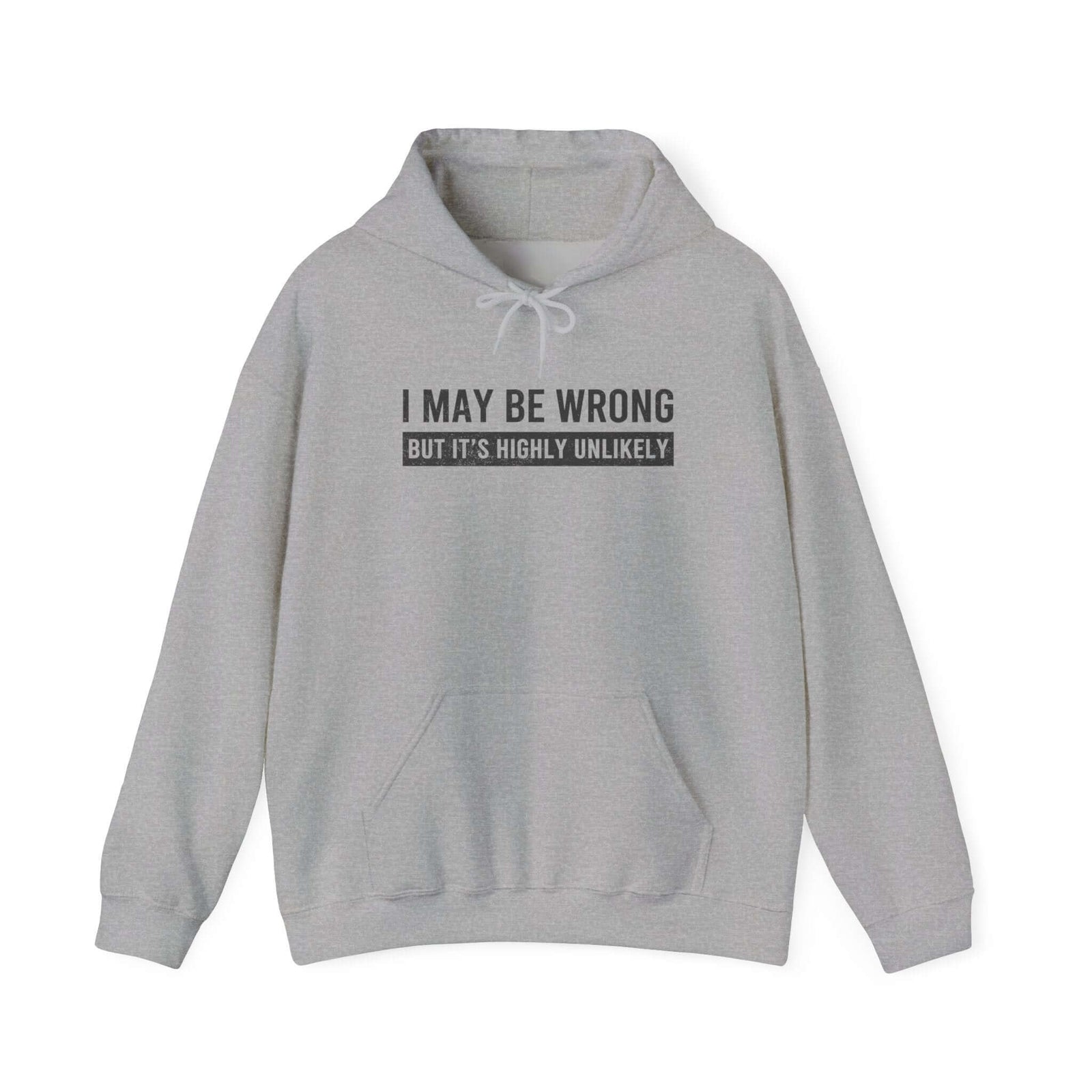 I May Be Wrong But Highly Unlikely Hoodie - sarcastic funny pullover