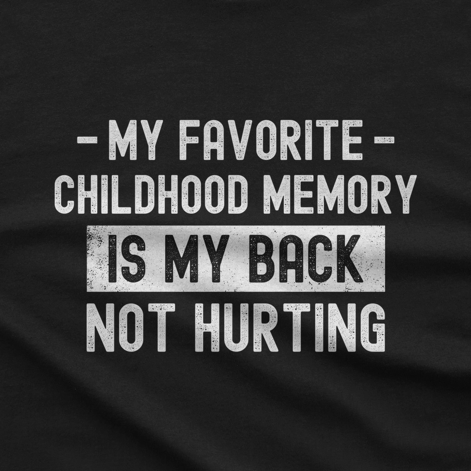 My Favorite Childhood Memory is My Back Not Hurting T-Shirt design close-up
