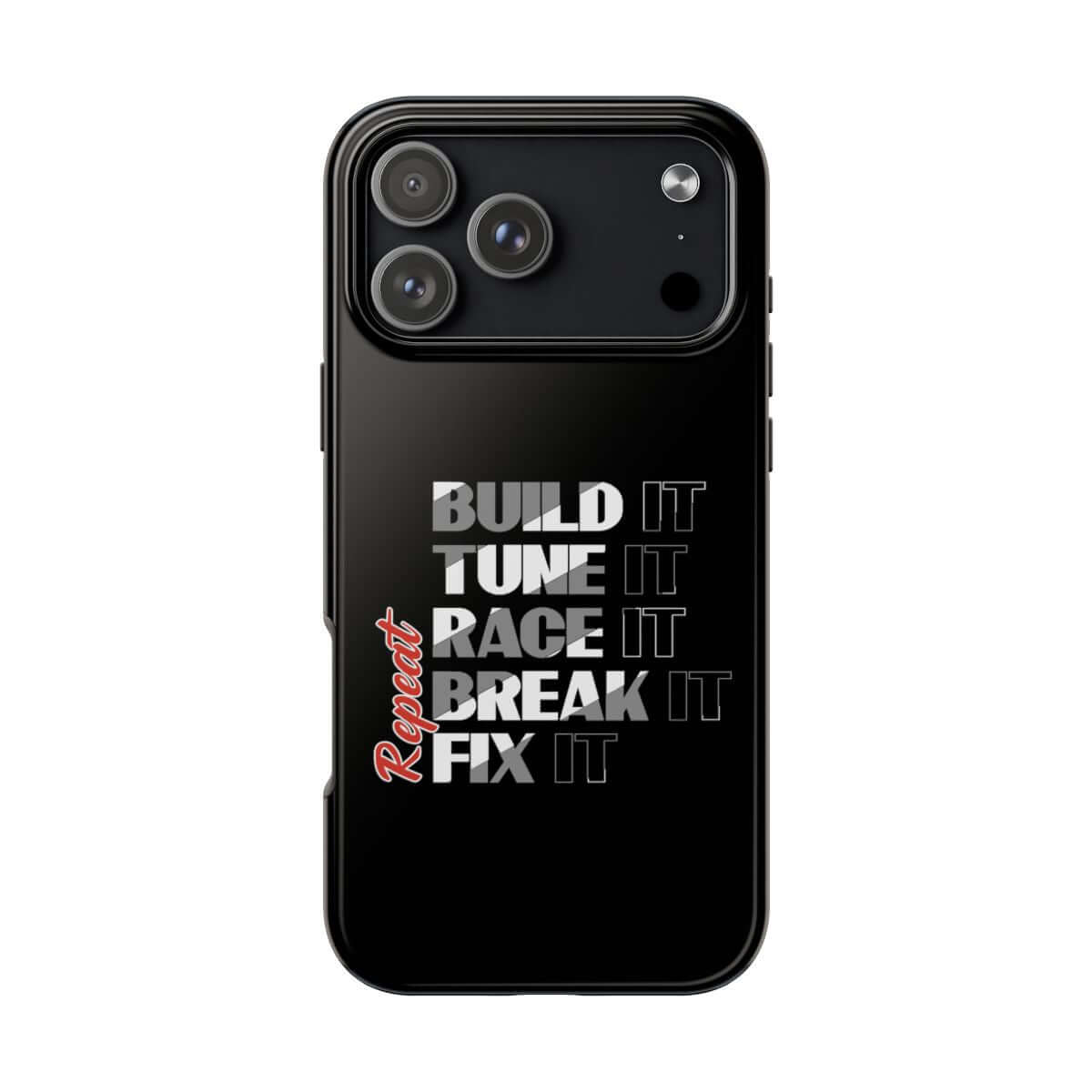 Build It Tune It Race It Break It Fix It Repeat tough phone case on iPhone 18 Pro Max, back view