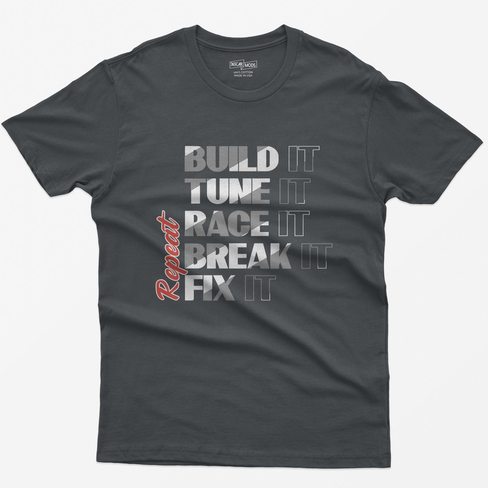 Charcoal t-shirt with Build It Tune It Race It Break It Fix It stacked in bold white type and Repeat in red script