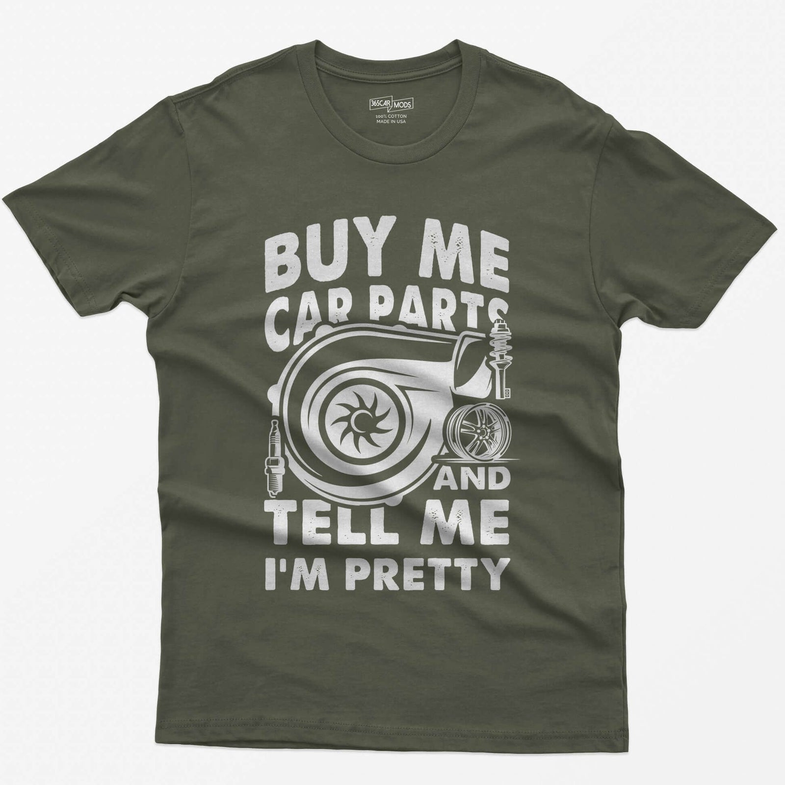 Military Green t-shirt with Buy Me Car Parts and Tell Me I'm Pretty around a turbo, spark plug, coilover and wheel drawn in white