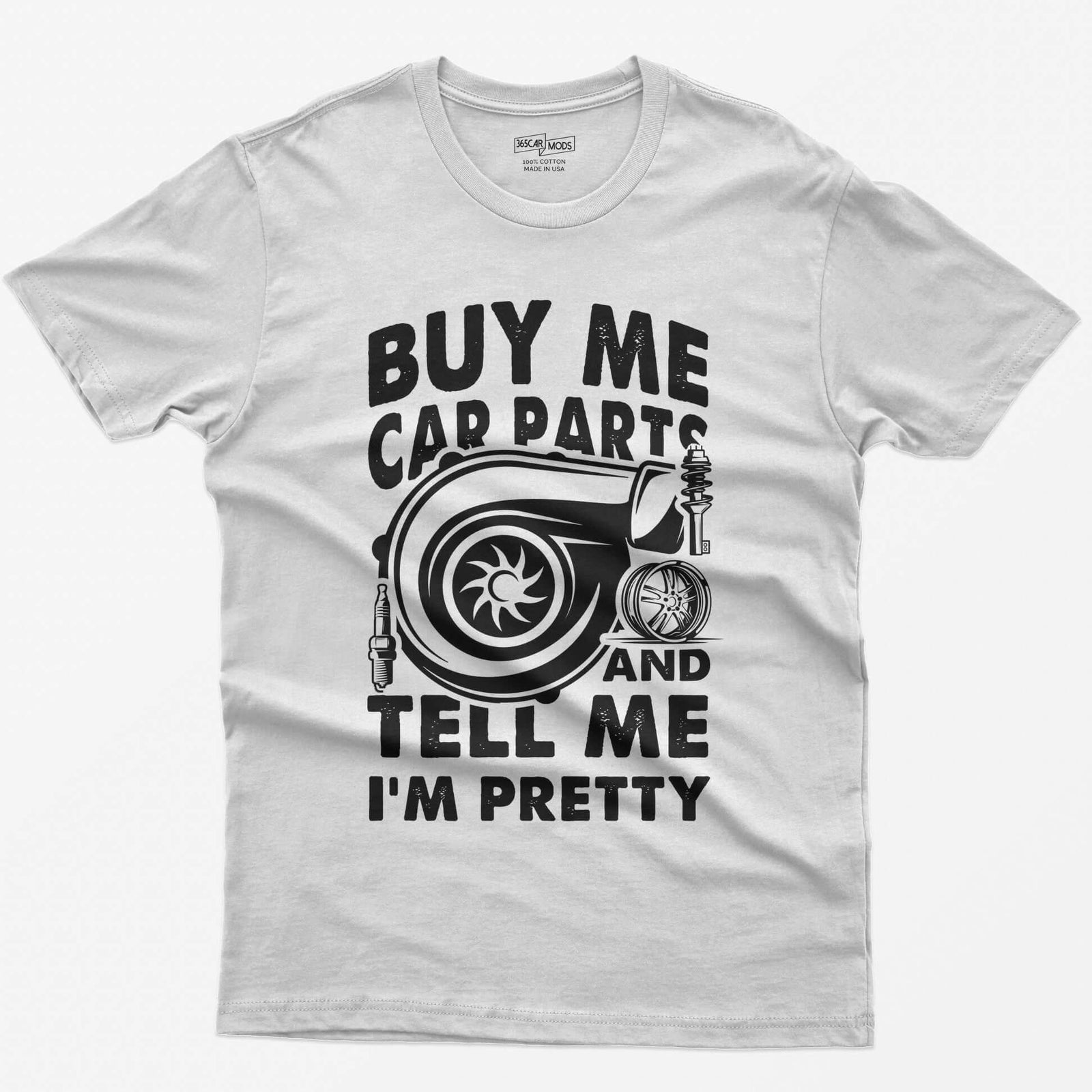 White t-shirt with Buy Me Car Parts and Tell Me I'm Pretty around a turbo, spark plug, coilover and wheel drawn in white