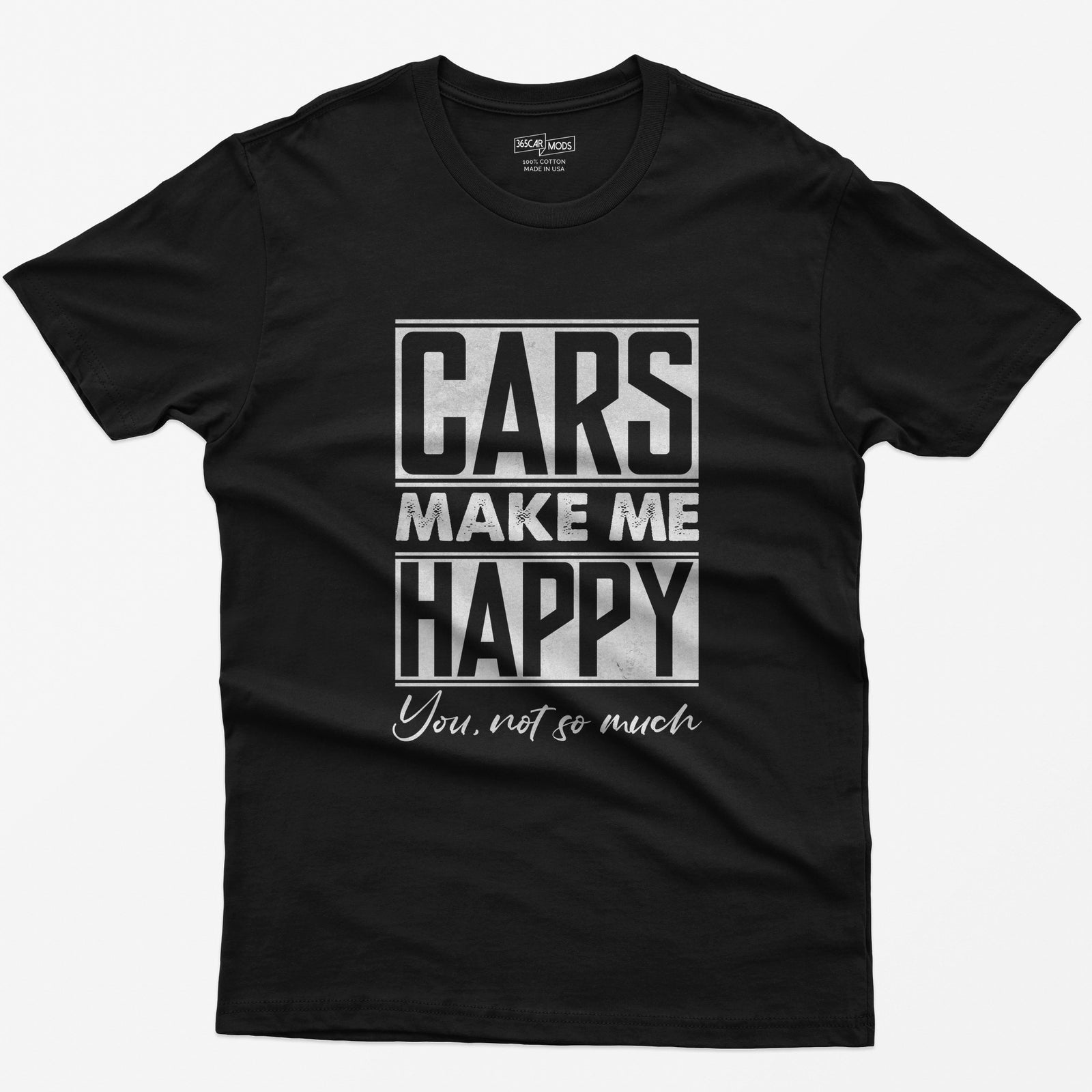 Black t-shirt with Cars Make Me Happy in boxed block letters and You, not so much in script underneath