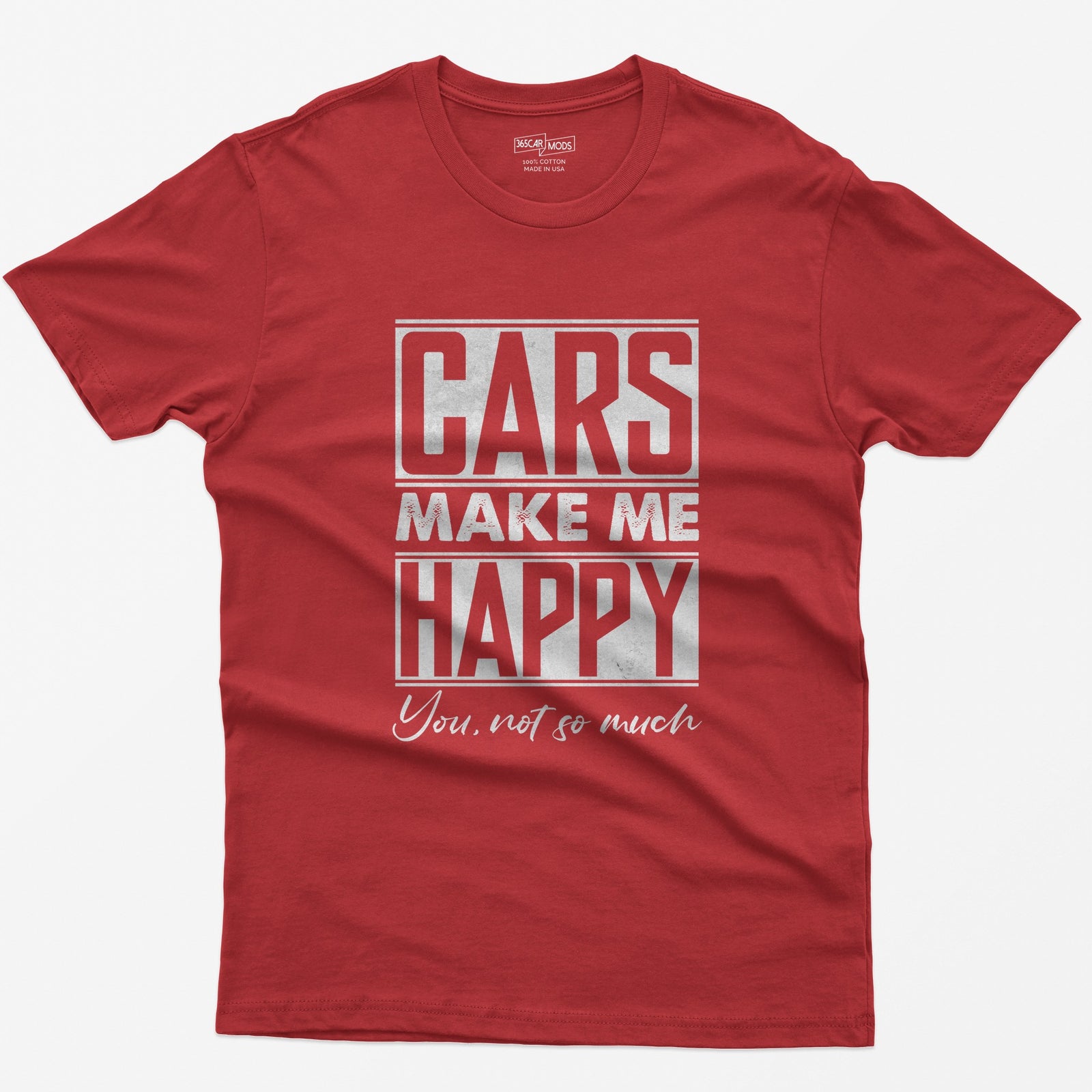 Red t-shirt with Cars Make Me Happy in boxed block letters and You, not so much in script underneath