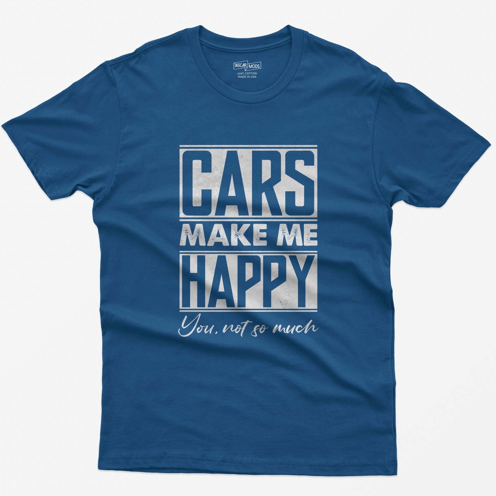 Royal t-shirt with Cars Make Me Happy in boxed block letters and You, not so much in script underneath