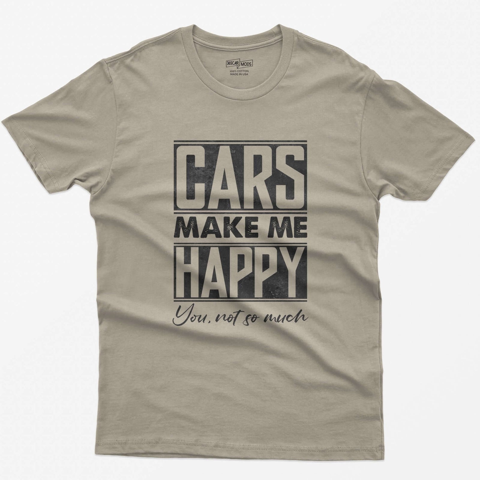 Sand t-shirt with Cars Make Me Happy in boxed block letters and You, not so much in script underneath
