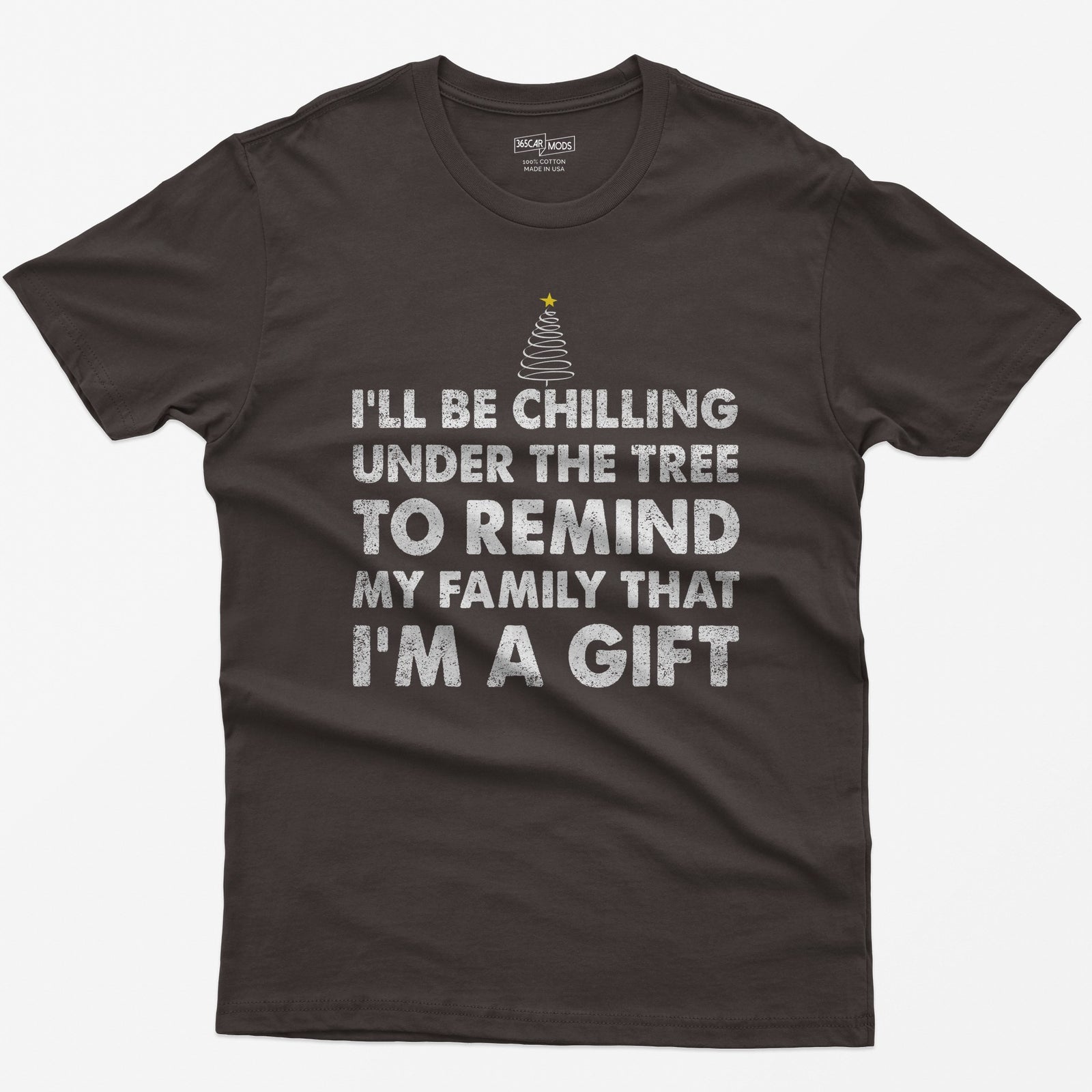 Dark Chocolate t-shirt with I'll Be Chilling Under the Tree to Remind My Family That I'm a Gift in white letters and a small tree