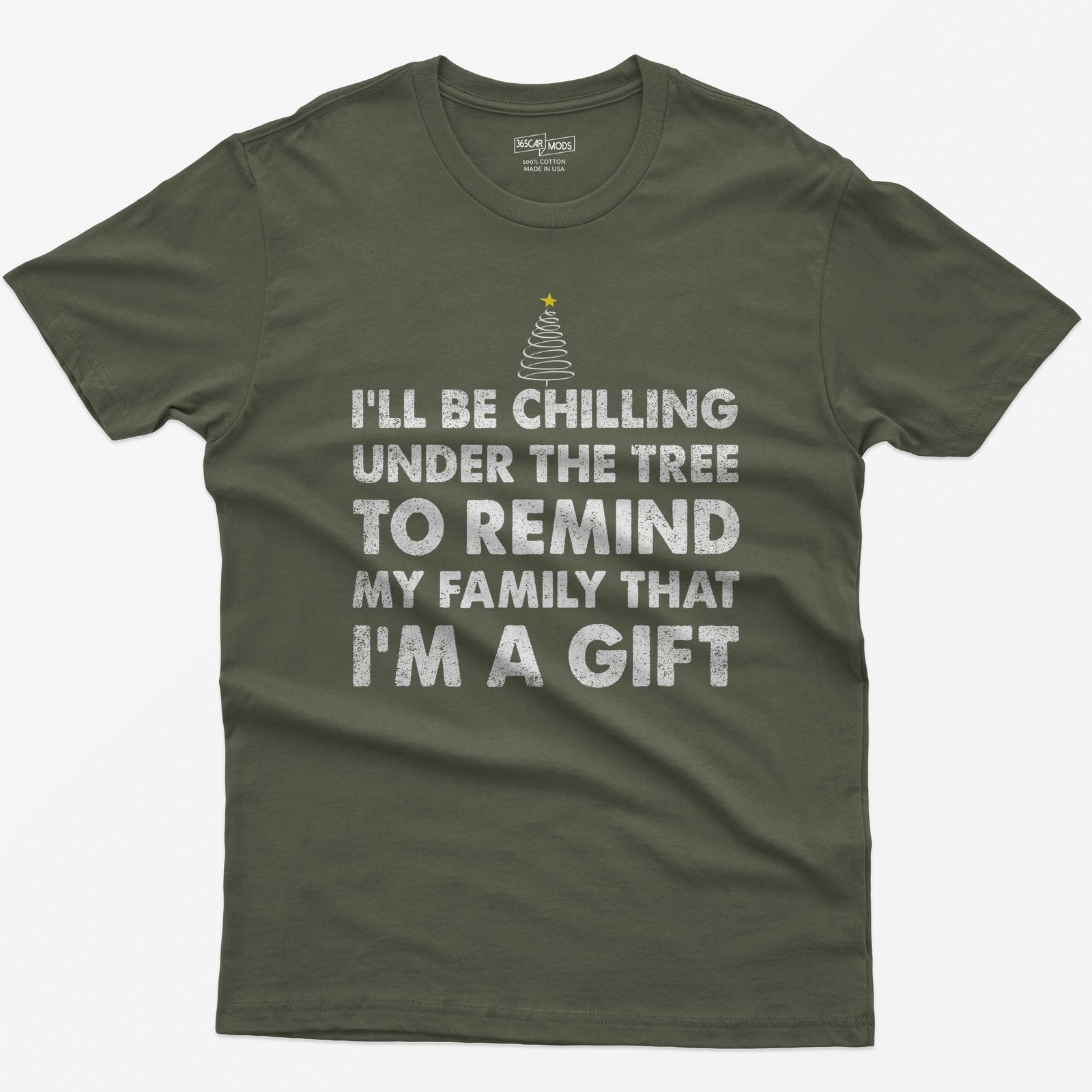 Military Green t-shirt with I'll Be Chilling Under the Tree to Remind My Family That I'm a Gift in white letters and a small tree