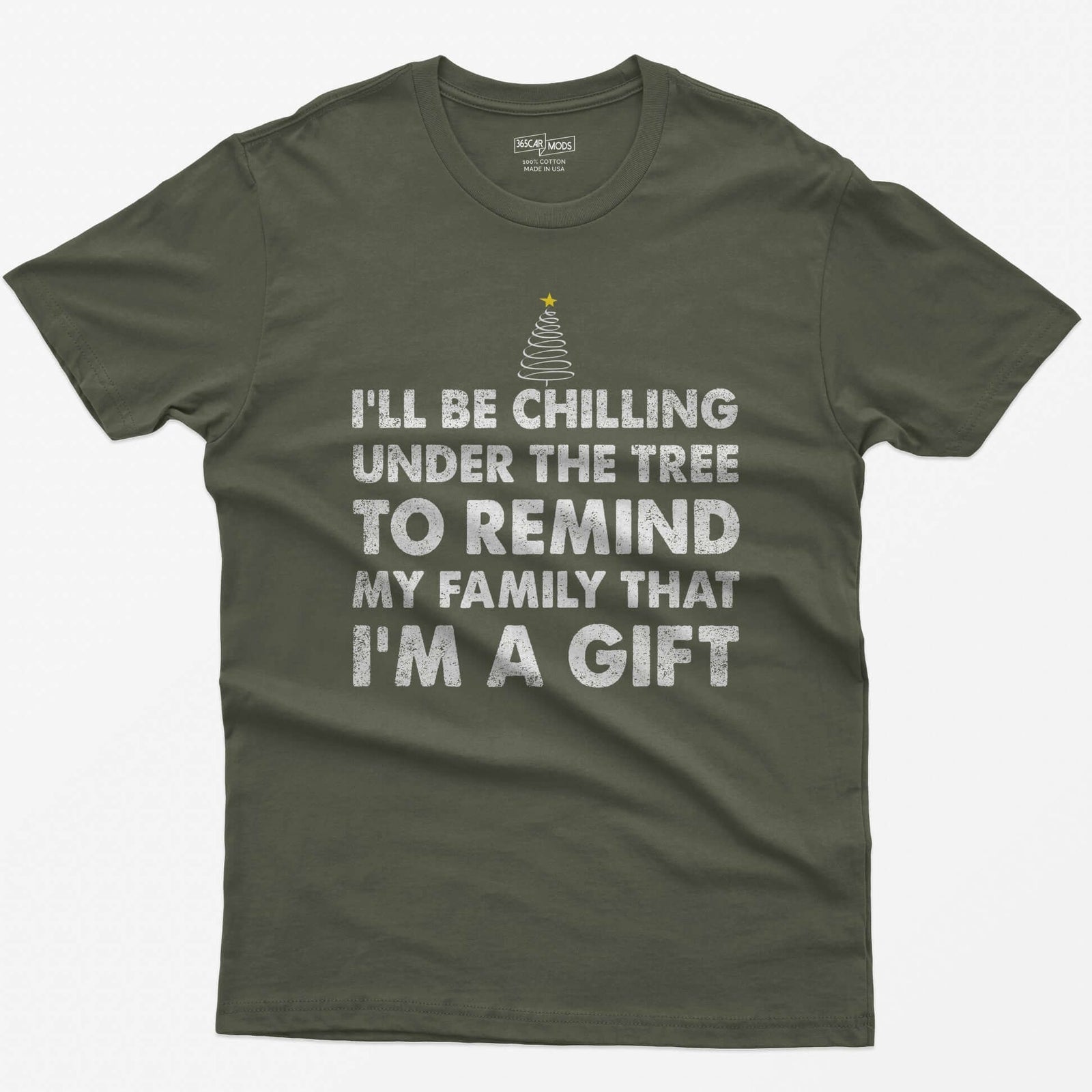 Military Green t-shirt with I'll Be Chilling Under the Tree to Remind My Family That I'm a Gift in white letters and a small tree