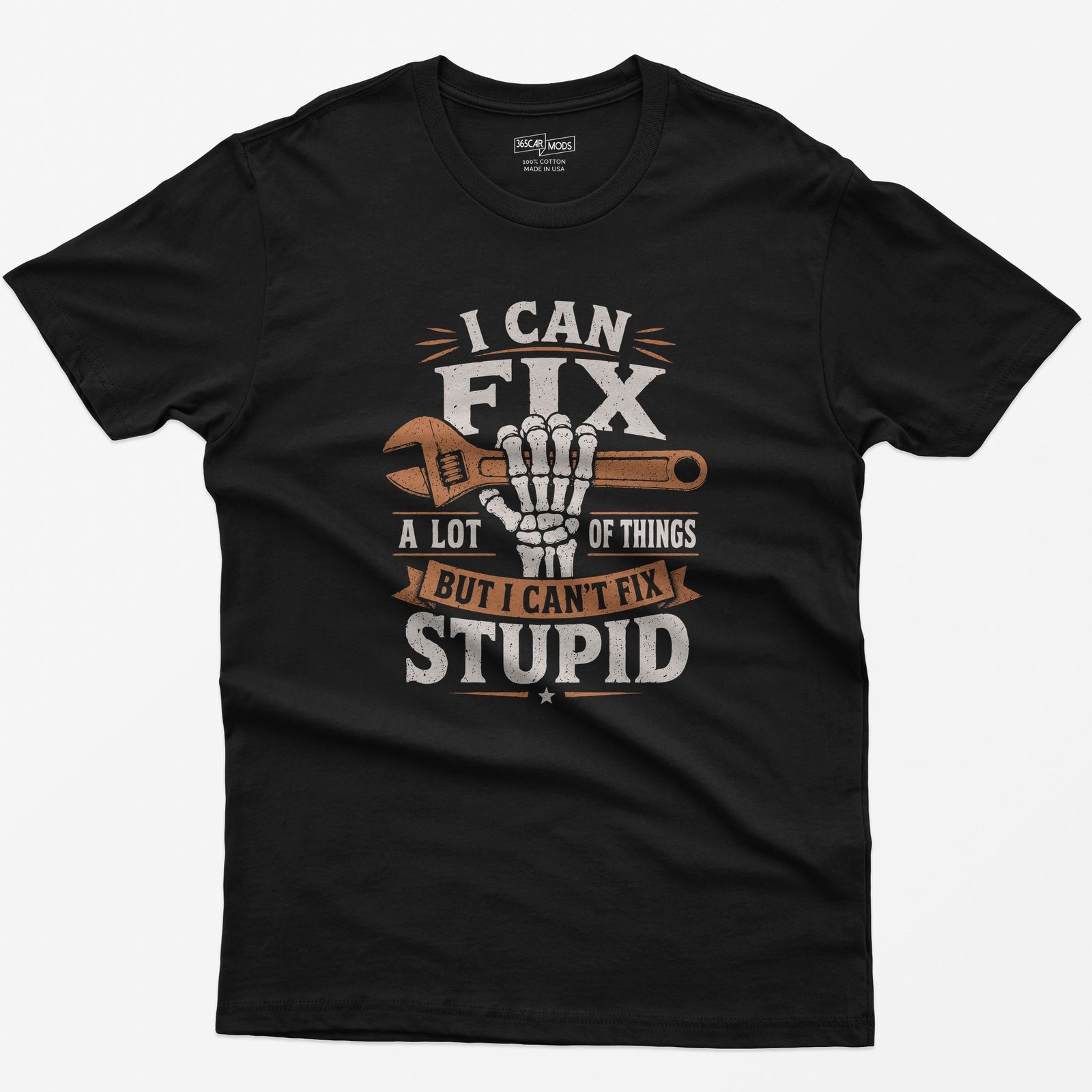 Black t-shirt with I Can Fix A Lot of Things But I Can't Fix Stupid text and a skeleton hand gripping an orange wrench