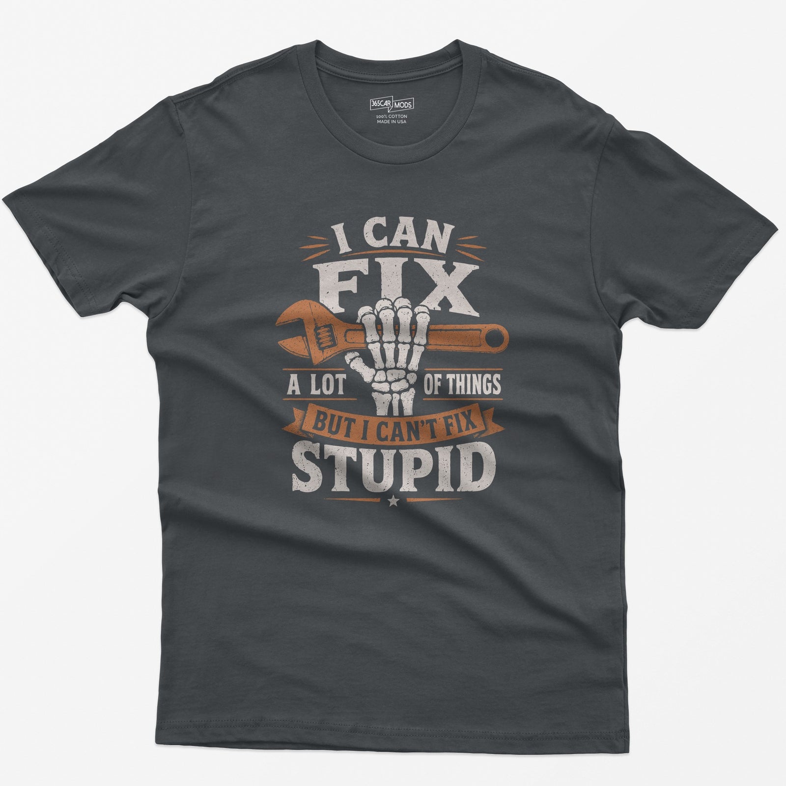 Charcoal t-shirt with I Can Fix A Lot of Things But I Can't Fix Stupid text and a skeleton hand gripping an orange wrench