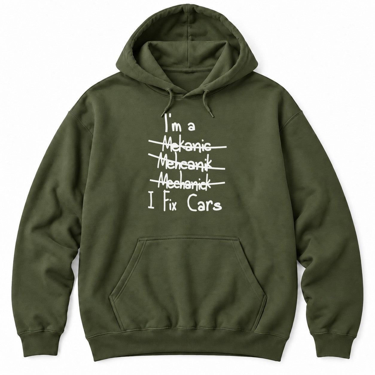 Military Green hoodie with I'm a, three crossed-out misspellings of mechanic, and I Fix Cars in white handwriting