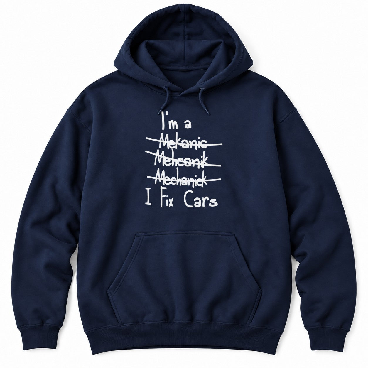 Navy hoodie with I'm a, three crossed-out misspellings of mechanic, and I Fix Cars in white handwriting