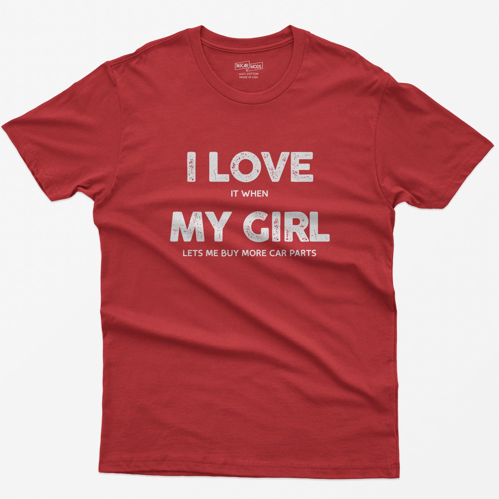 Red t-shirt with I Love My Girl in big letters and small print reading it when and lets me buy more car parts