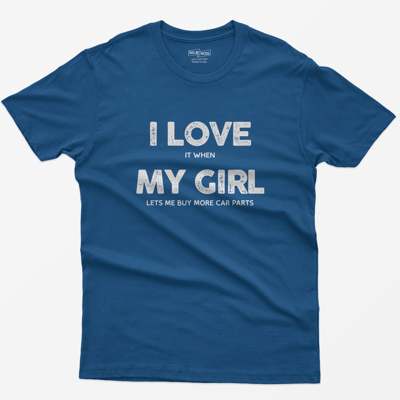 Royal t-shirt with I Love My Girl in big letters and small print reading it when and lets me buy more car parts