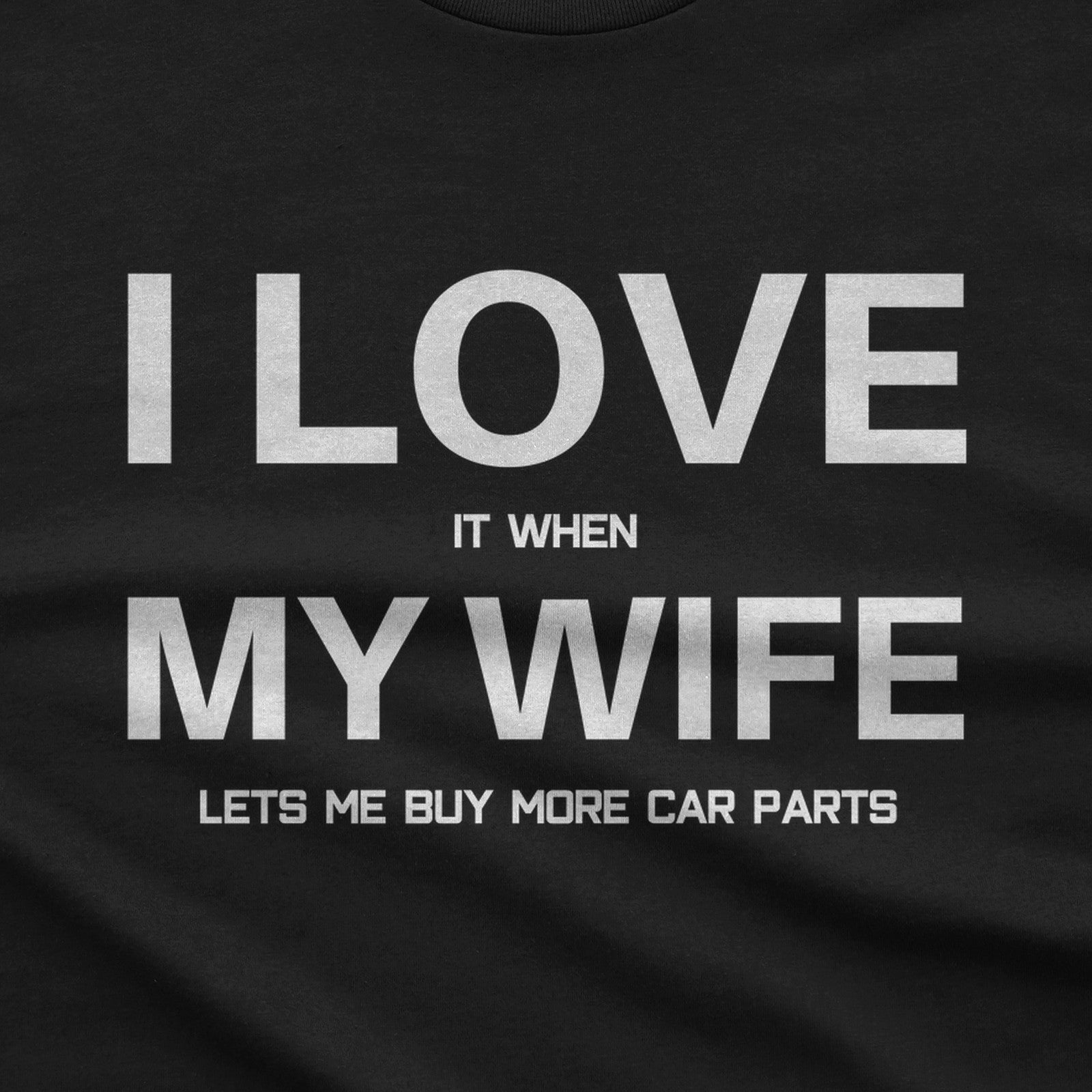 I Love It When My Wife Lets Me Buy Car Parts T-Shirt design close-up