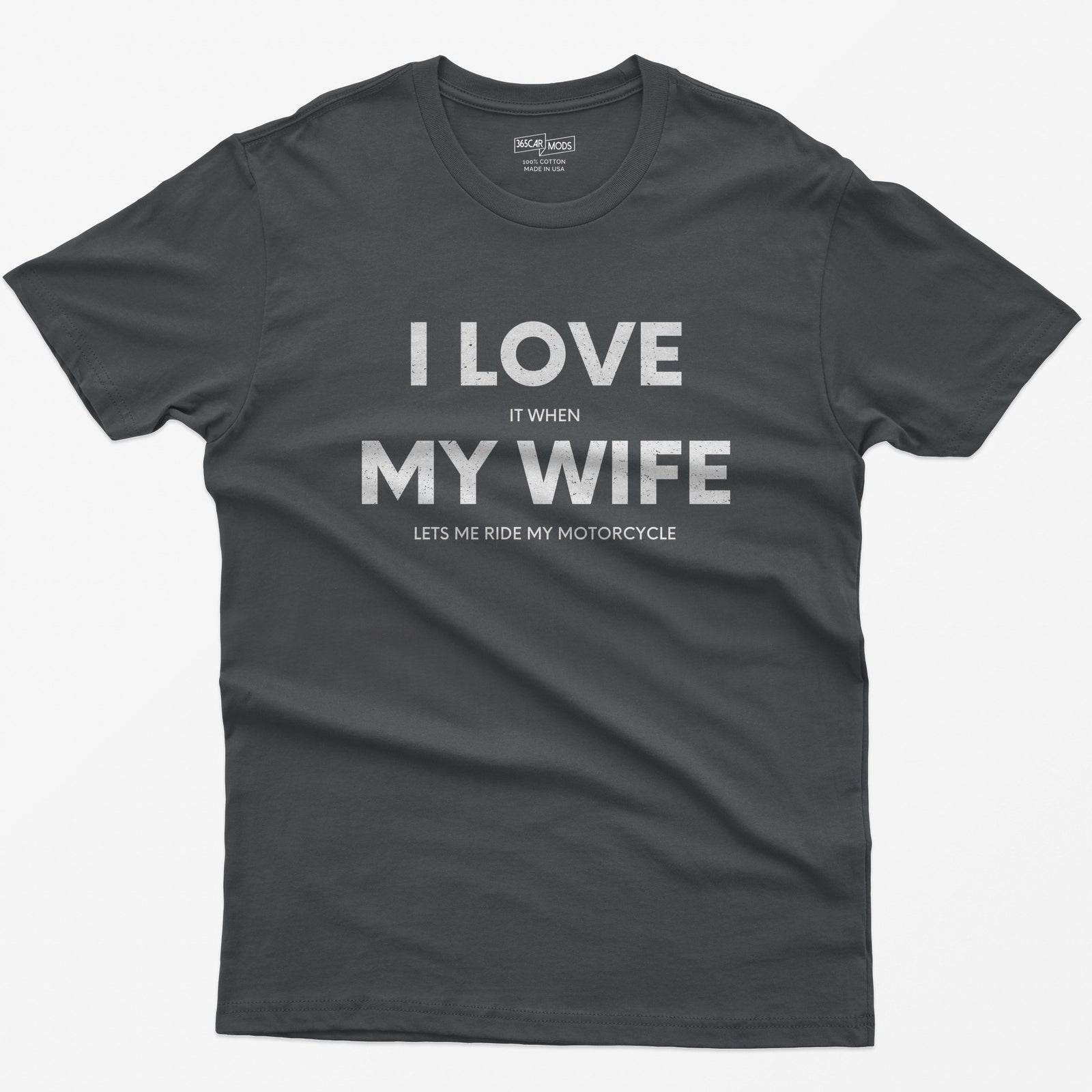 Charcoal t-shirt with I Love My Wife in big white letters and small print reading it when and lets me ride my motorcycle