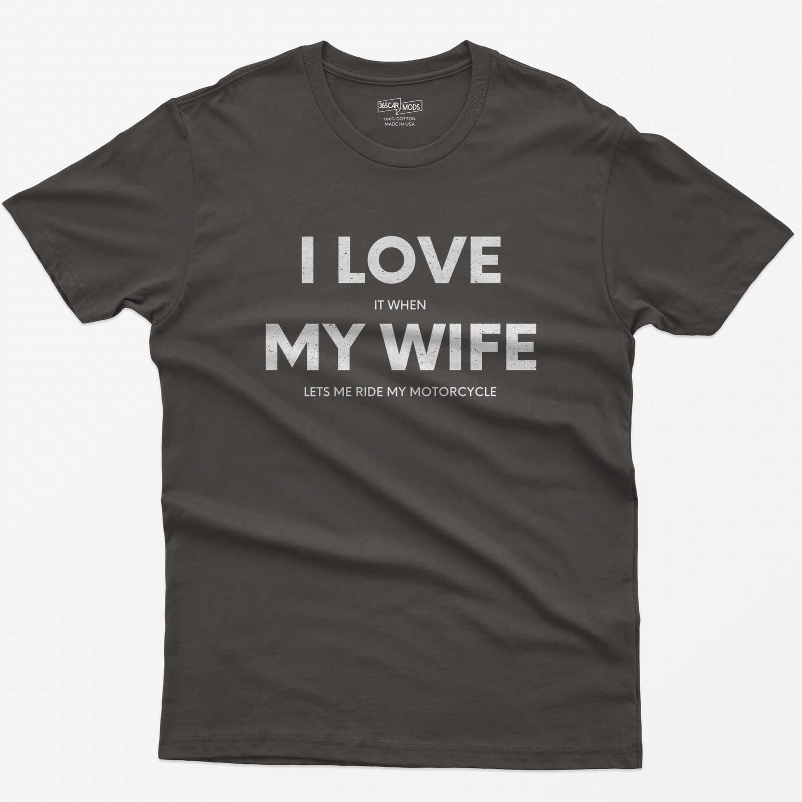 Dark Heather t-shirt with I Love My Wife in big white letters and small print reading it when and lets me ride my motorcycle