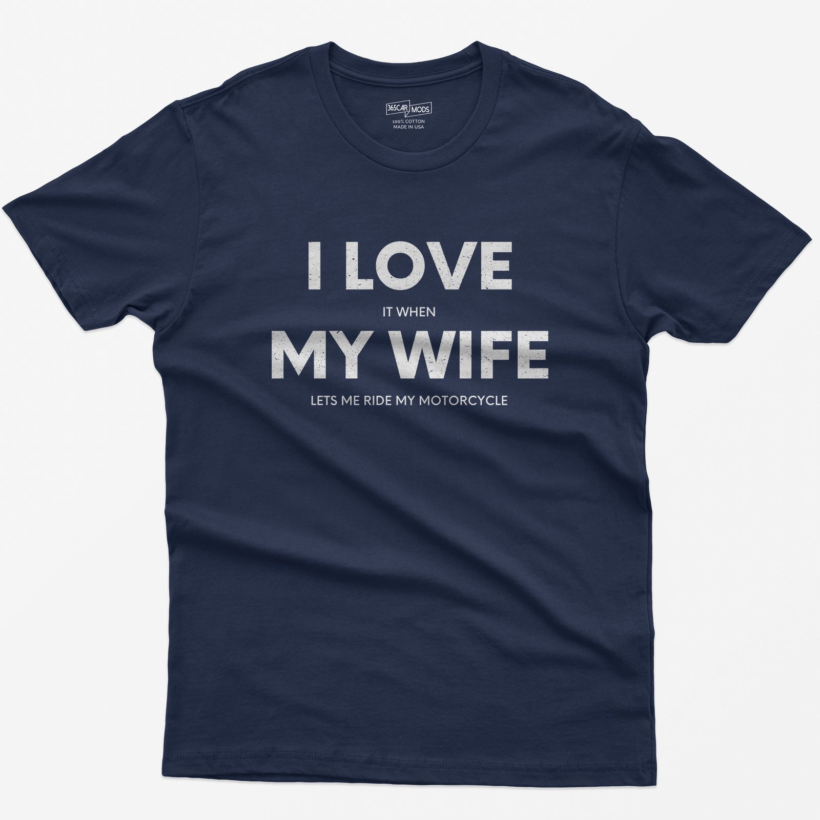 Navy t-shirt with I Love My Wife in big white letters and small print reading it when and lets me ride my motorcycle