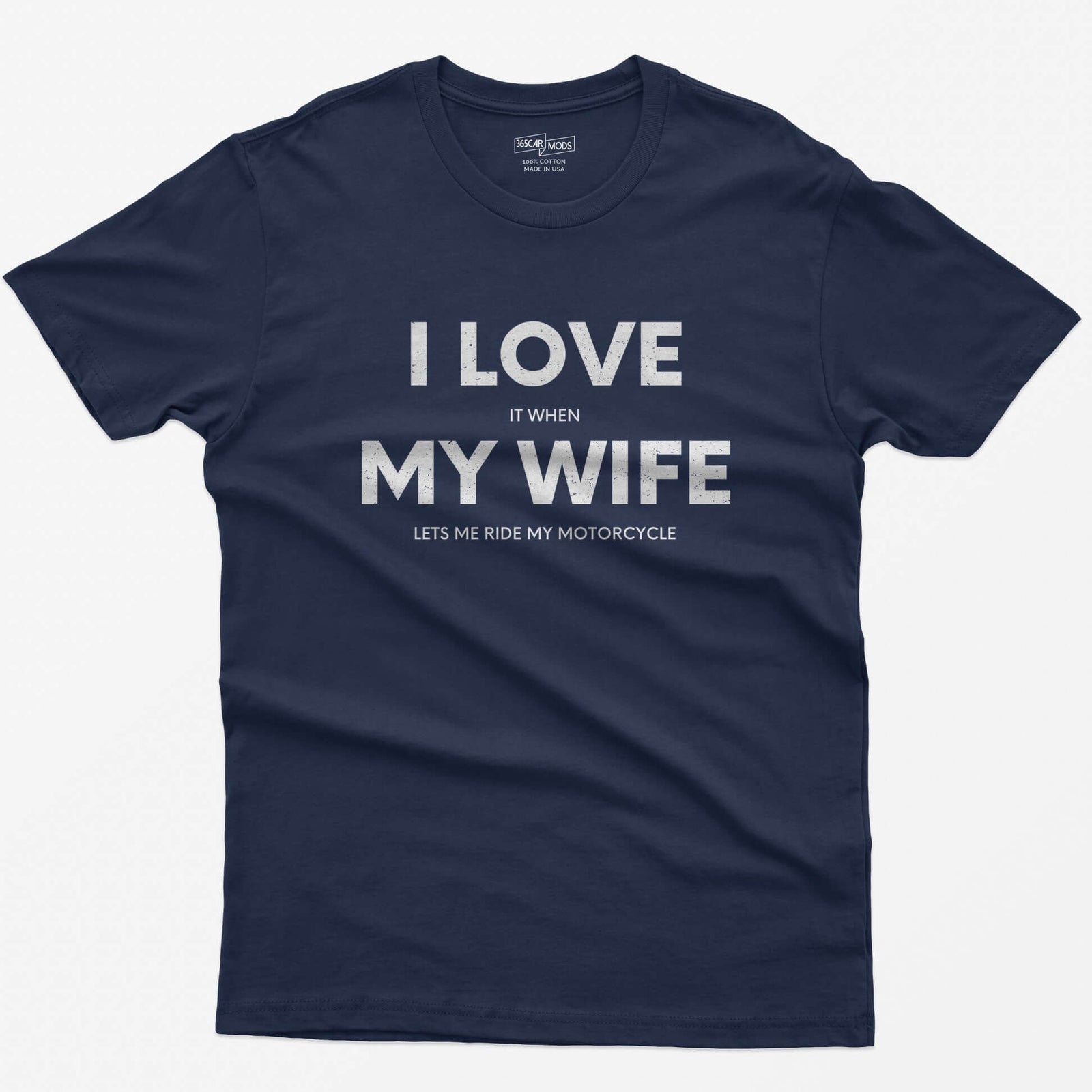 Navy t-shirt with I Love My Wife in big white letters and small print reading it when and lets me ride my motorcycle
