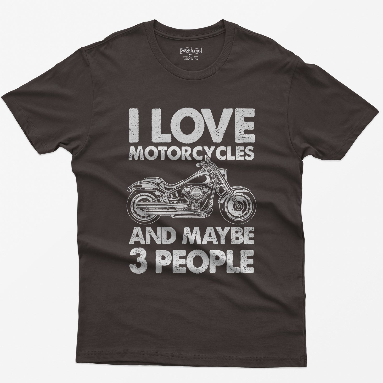 Dark Chocolate t-shirt with I Love Motorcycles and Maybe 3 People in white letters around a line-drawn fat-tire cruiser motorcycle