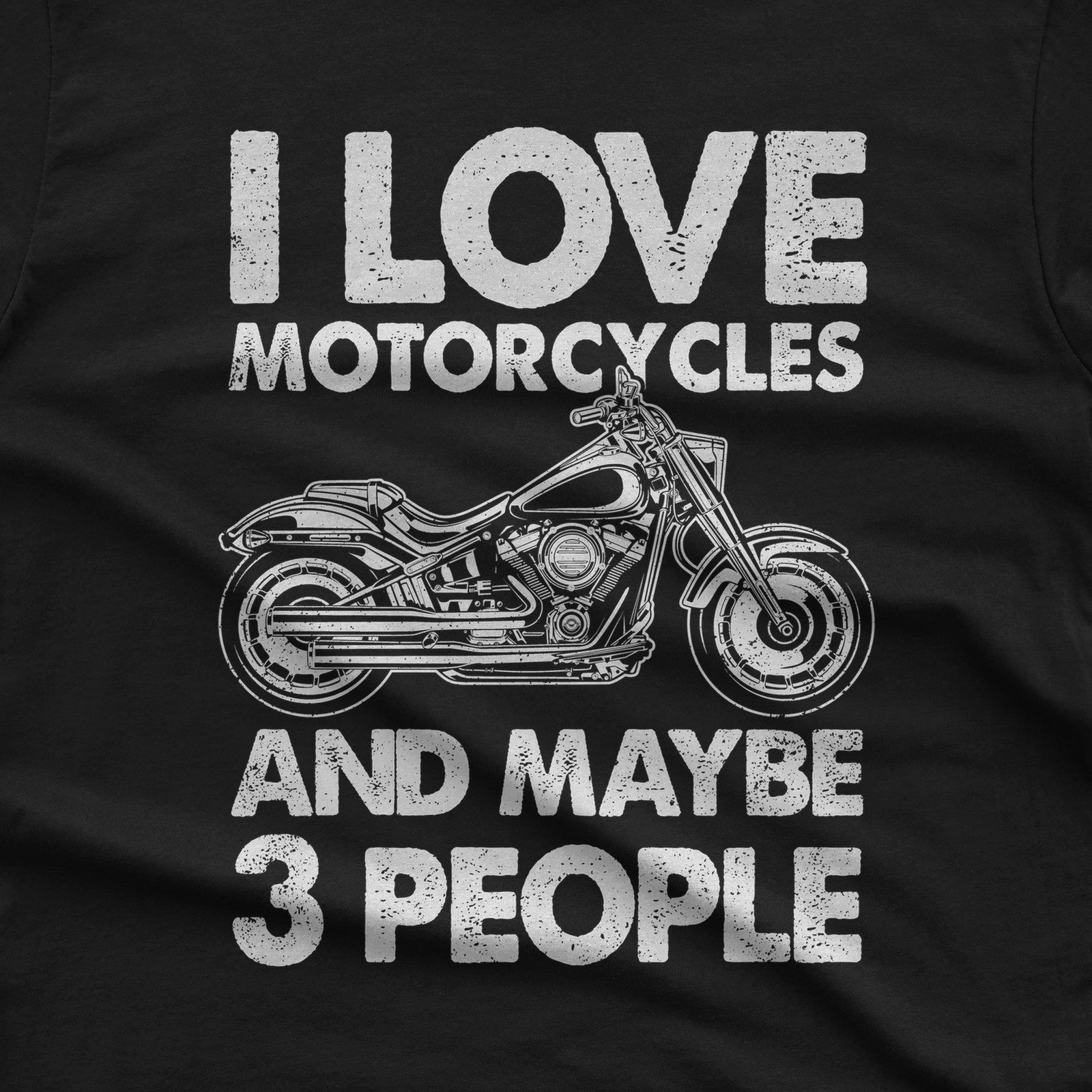I Love Motorcycles and Maybe 3 People T-Shirt design close-up
