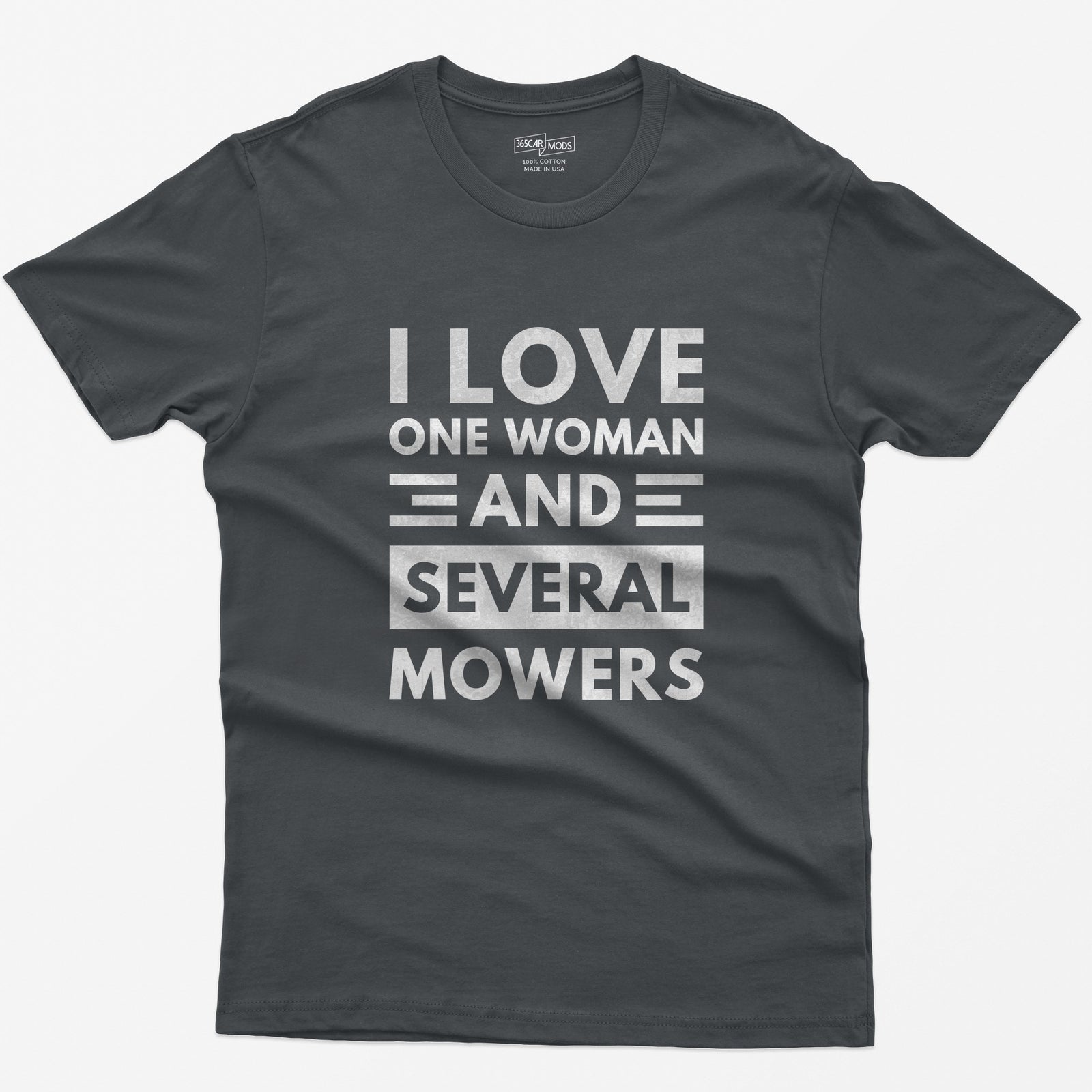 Charcoal t-shirt with distressed white block text reading I Love One Woman and Several Mowers