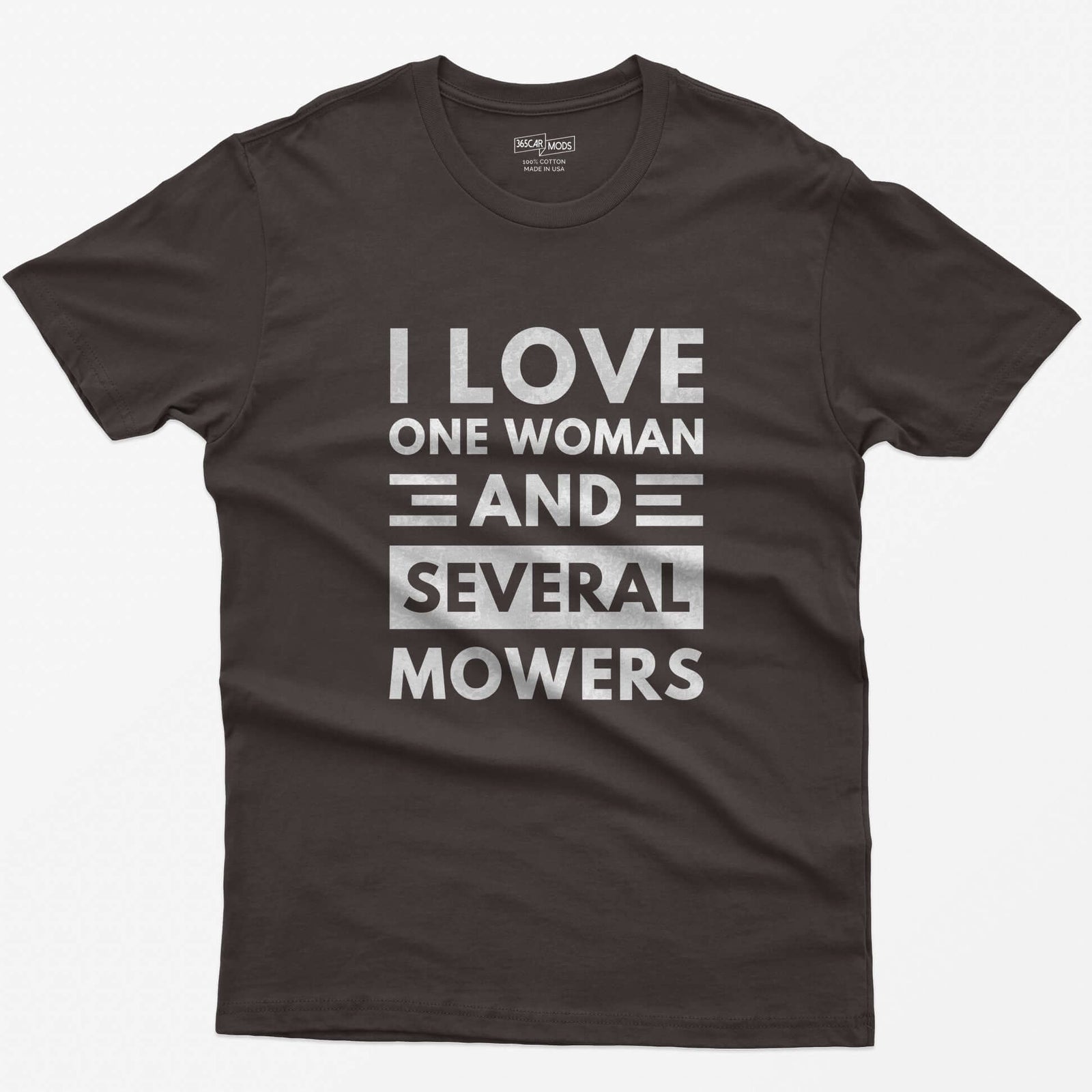 Dark Chocolate t-shirt with distressed white block text reading I Love One Woman and Several Mowers