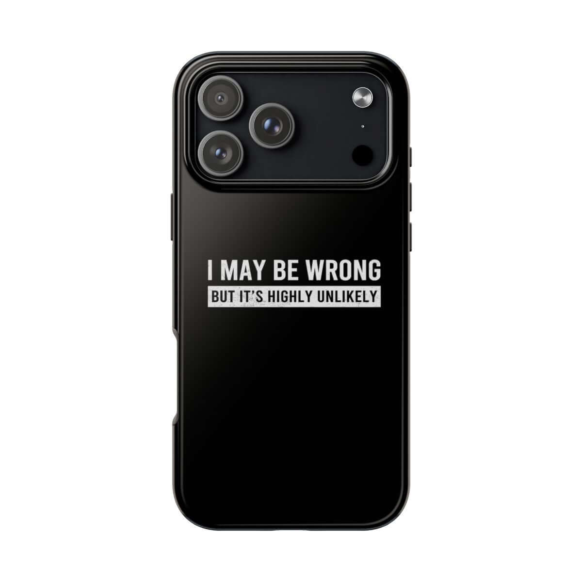 I May Be Wrong But It's Highly Unlikely tough phone case on iPhone 18 Pro Max, back view
