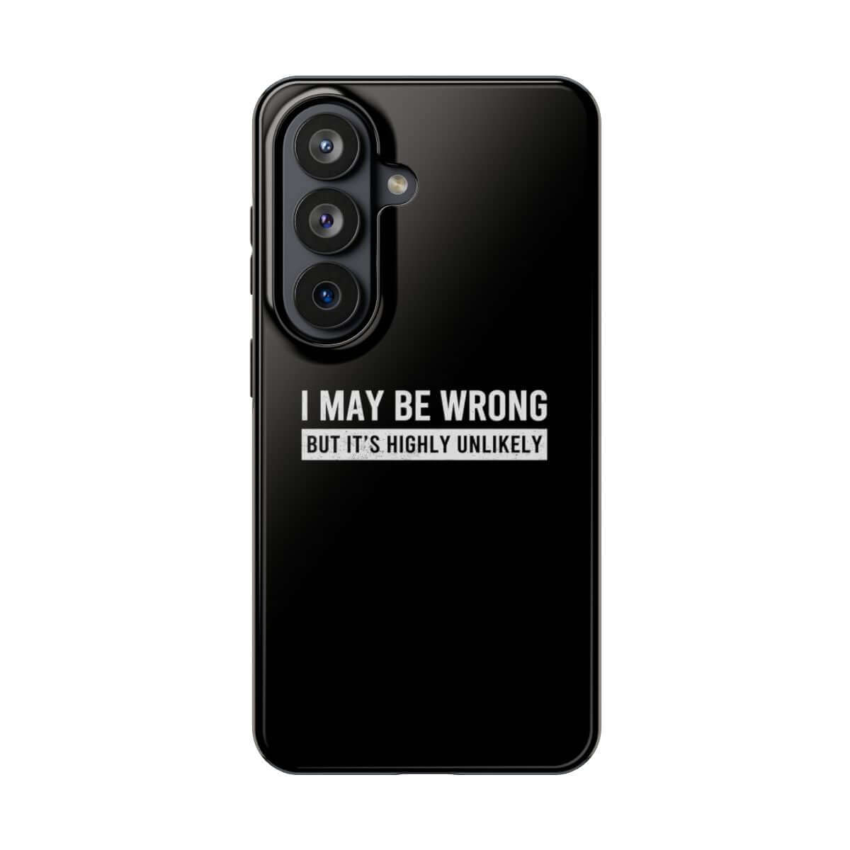 I May Be Wrong But It's Highly Unlikely tough phone case on Samsung Galaxy S26, back view