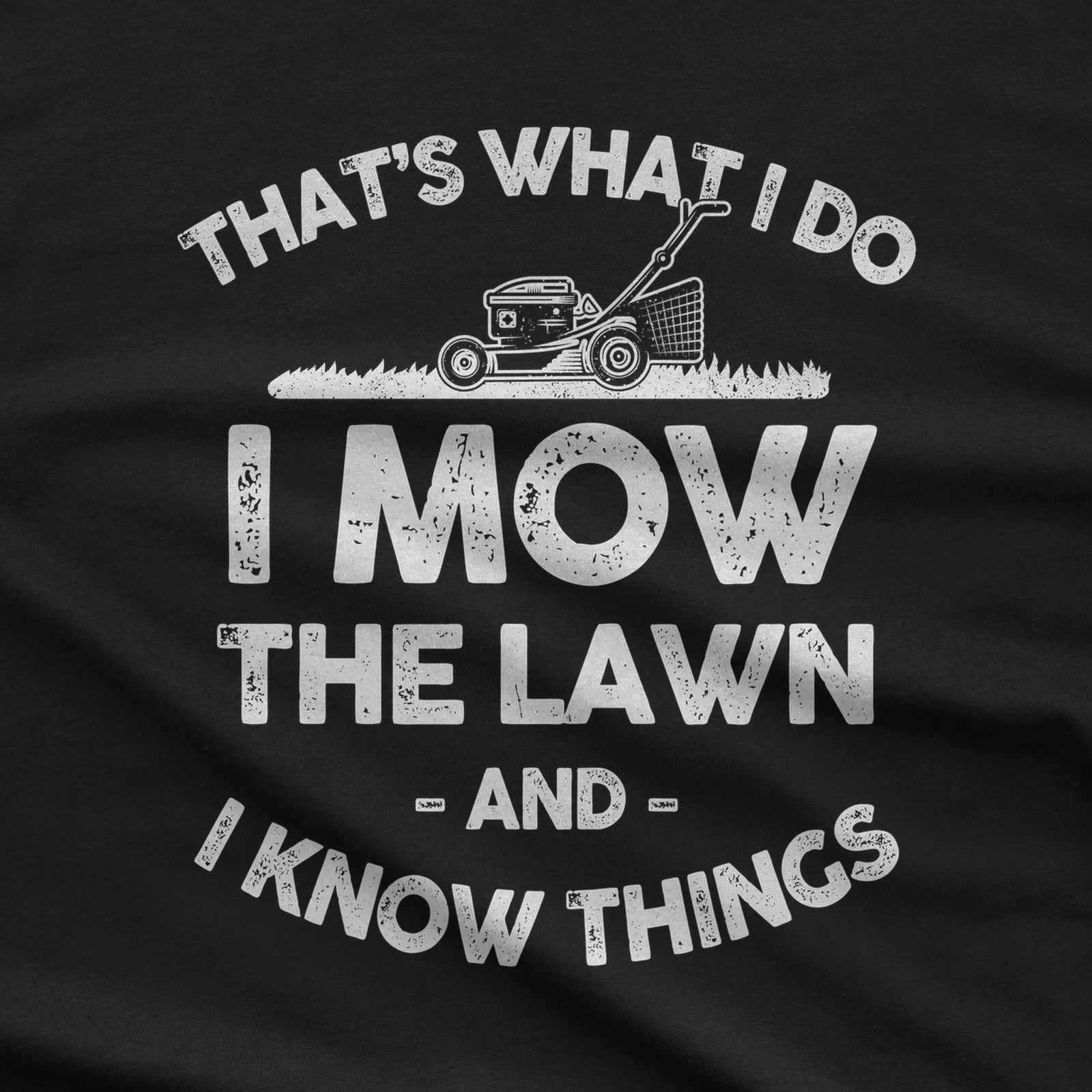 I Mow the Lawn and I Know Things T-Shirt design close-up
