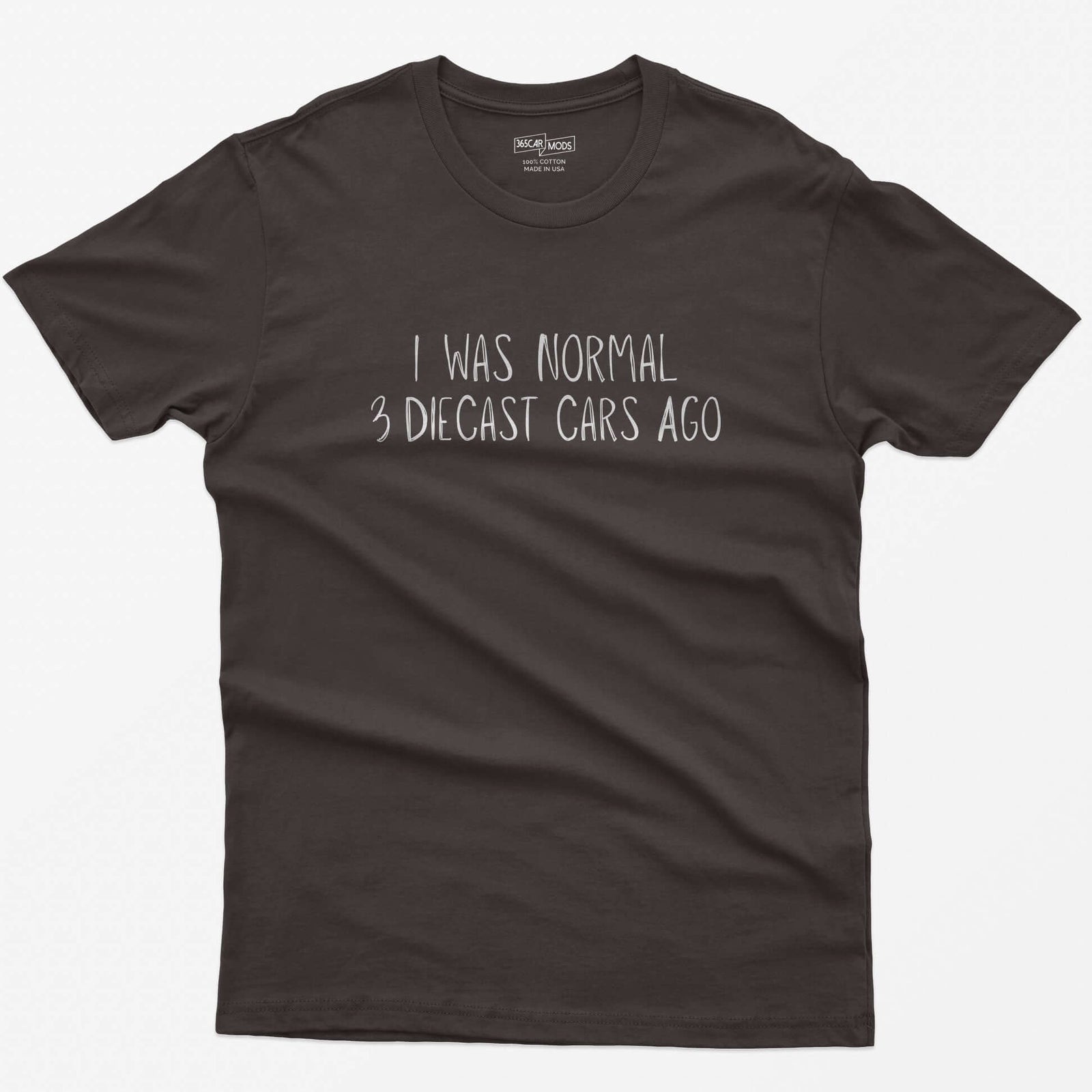 Dark Chocolate t-shirt with I Was Normal 3 Diecast Cars Ago in white handwritten lettering