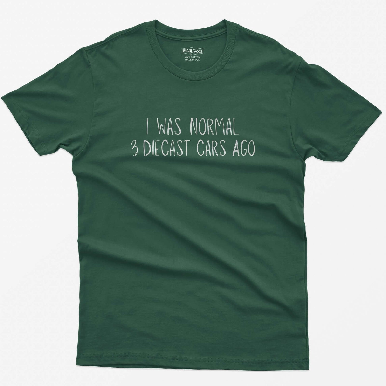 Forest Green t-shirt with I Was Normal 3 Diecast Cars Ago in white handwritten lettering