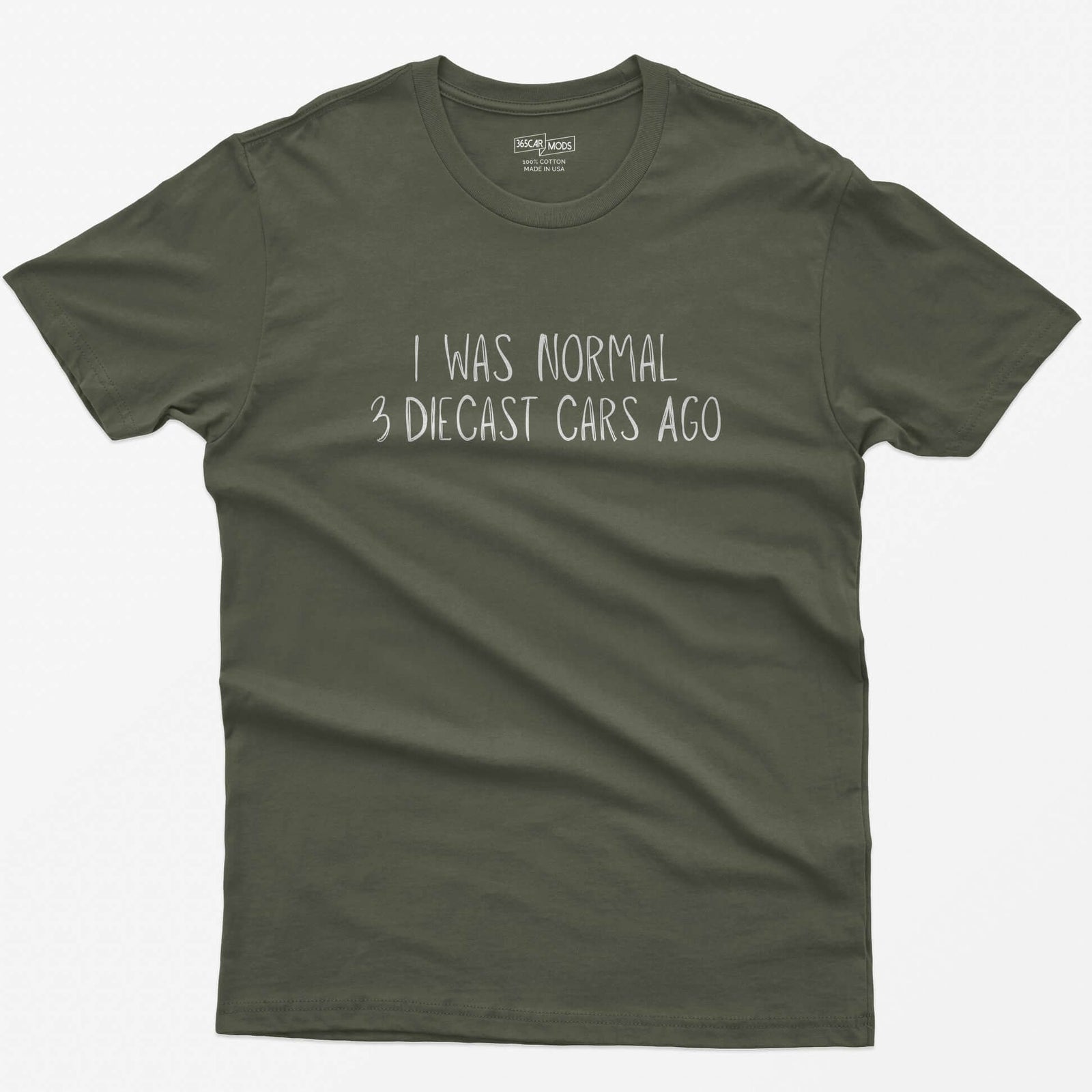Military Green t-shirt with I Was Normal 3 Diecast Cars Ago in white handwritten lettering