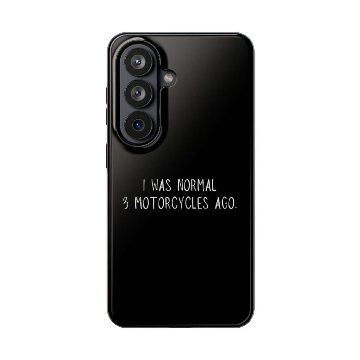 I Was Normal 3 Motorcycles Ago tough phone case on Samsung Galaxy S26, back view