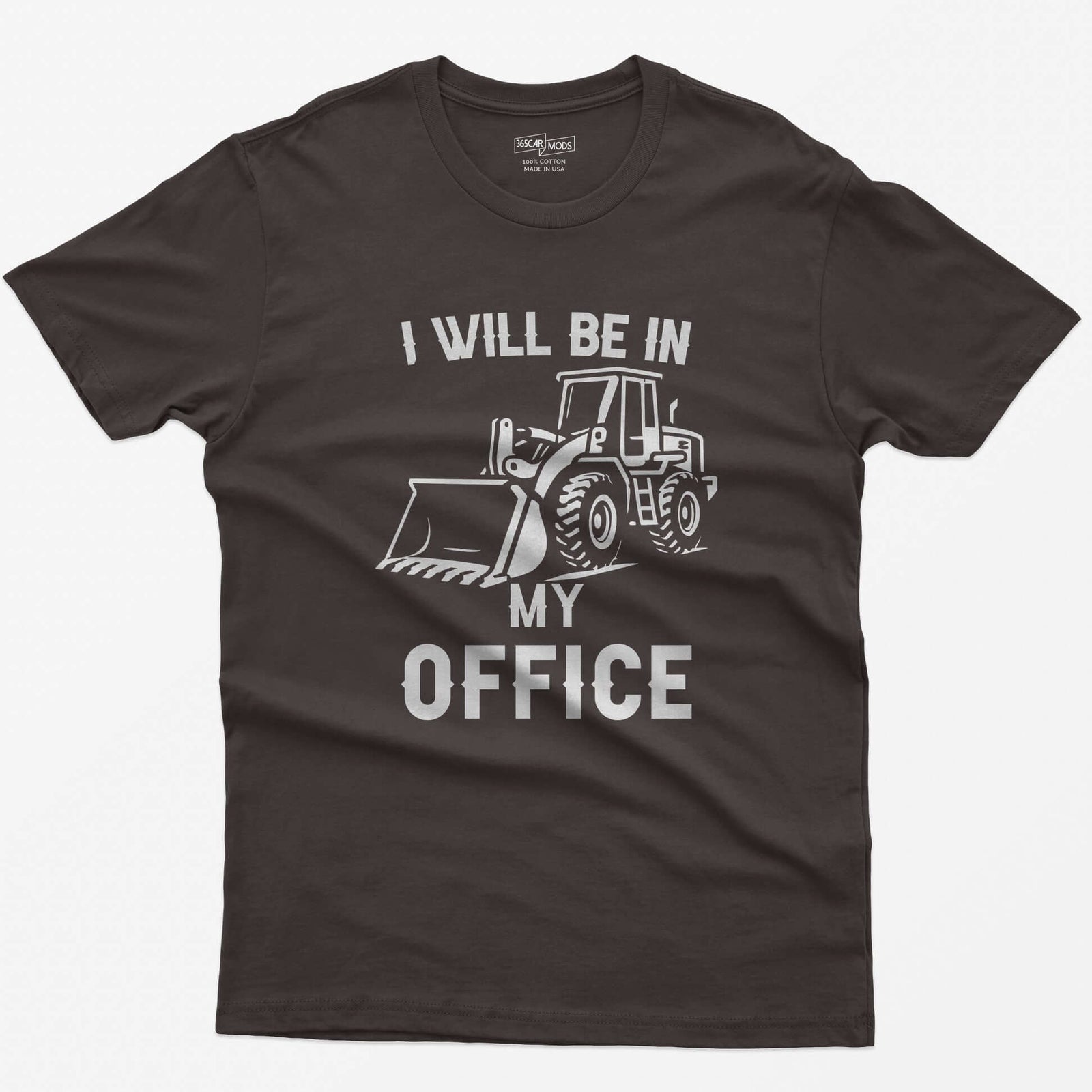 Dark Chocolate t-shirt with I Will Be In My Office text and a white front end loader silhouette with its bucket on the ground