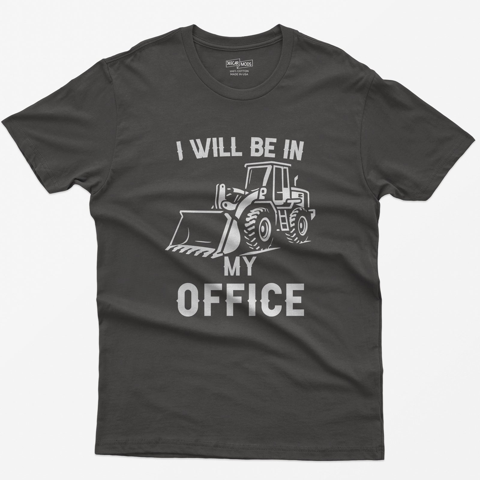 Dark Heather t-shirt with I Will Be In My Office text and a white front end loader silhouette with its bucket on the ground