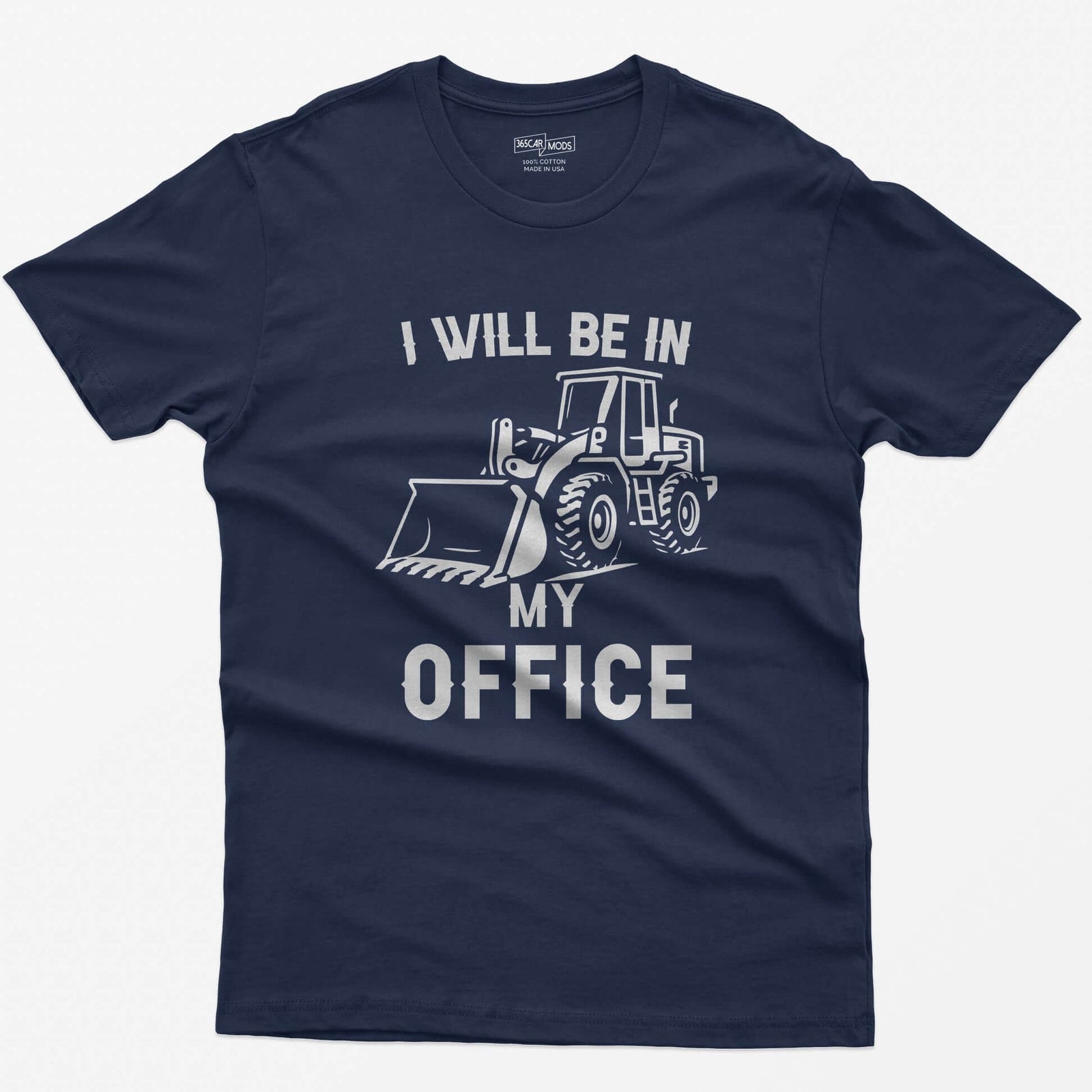 Navy t-shirt with I Will Be In My Office text and a white front end loader silhouette with its bucket on the ground