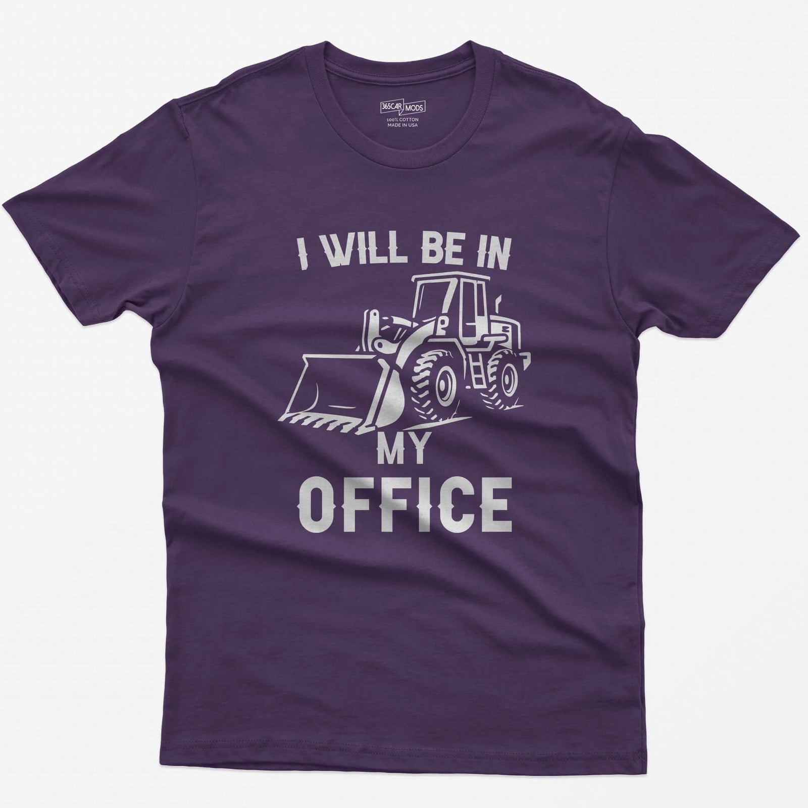 Purple t-shirt with I Will Be In My Office text and a white front end loader silhouette with its bucket on the ground